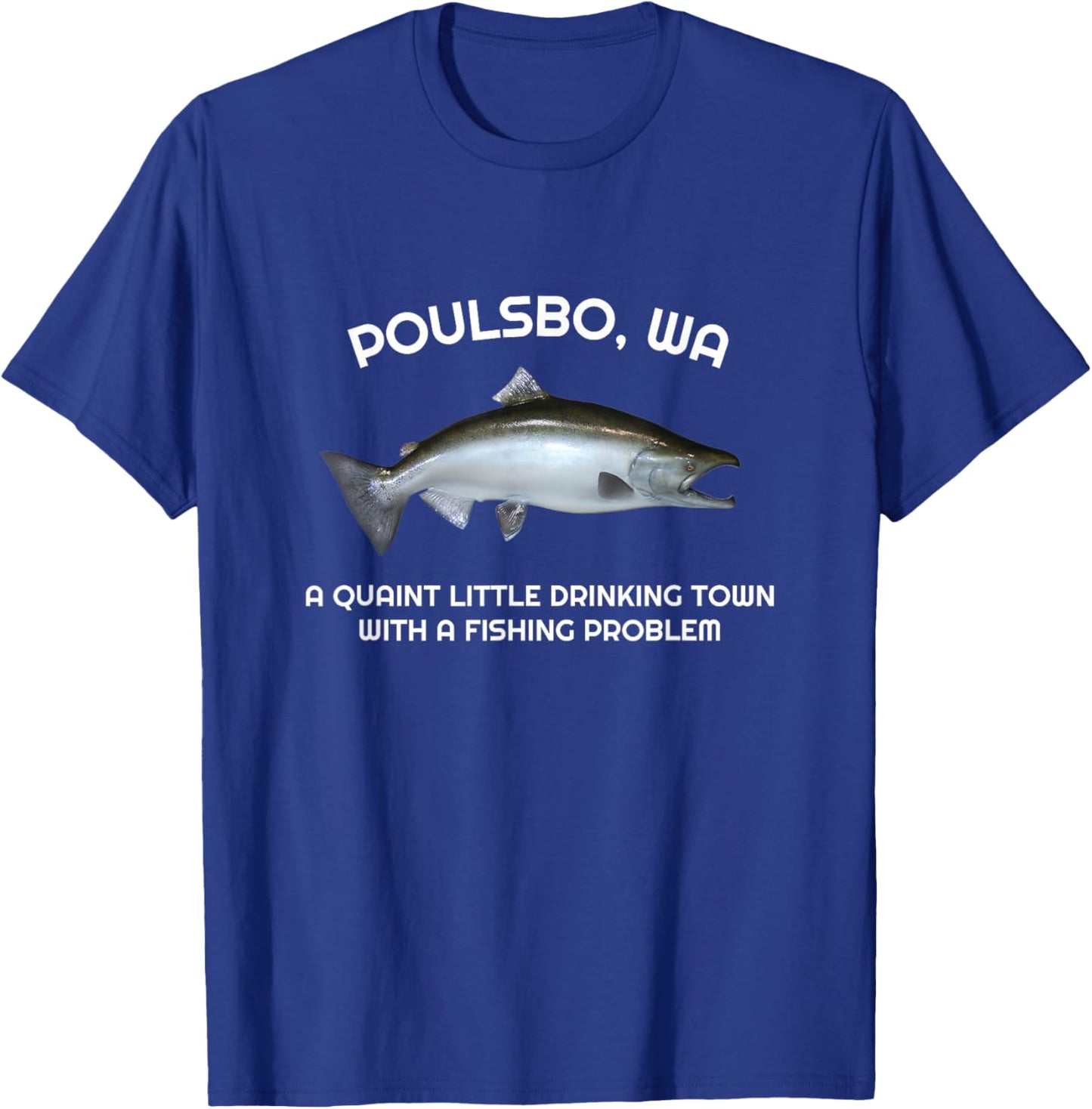 Quaint Little Drinking Town Fishing Problem Poulsbo WA T-Shirt - T-Shirt | Royal