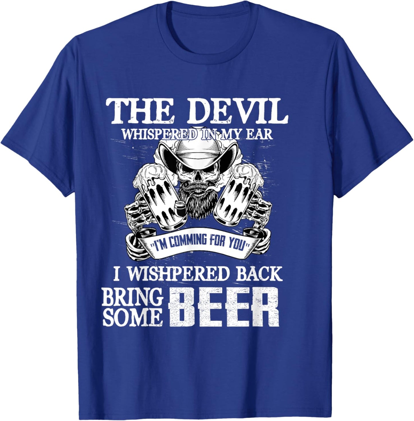 The Devil Whispered In Ear I Whispered Back Bring Some Beer T-Shirt - T-Shirt | Royal