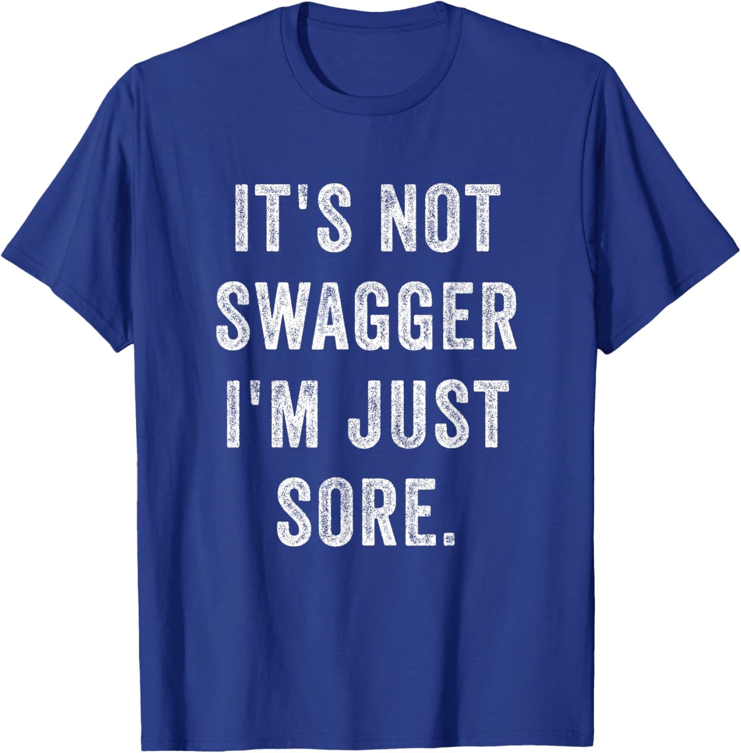 It's Not Swagger I'm Just Sore Funny Gym Training Exercise T-Shirt - T-Shirt | Royal