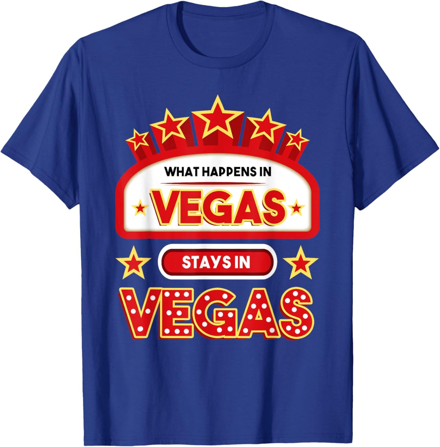 What Happens In Vegas Stays In Vegas Vacation T-Shirt - T-Shirt | Royal