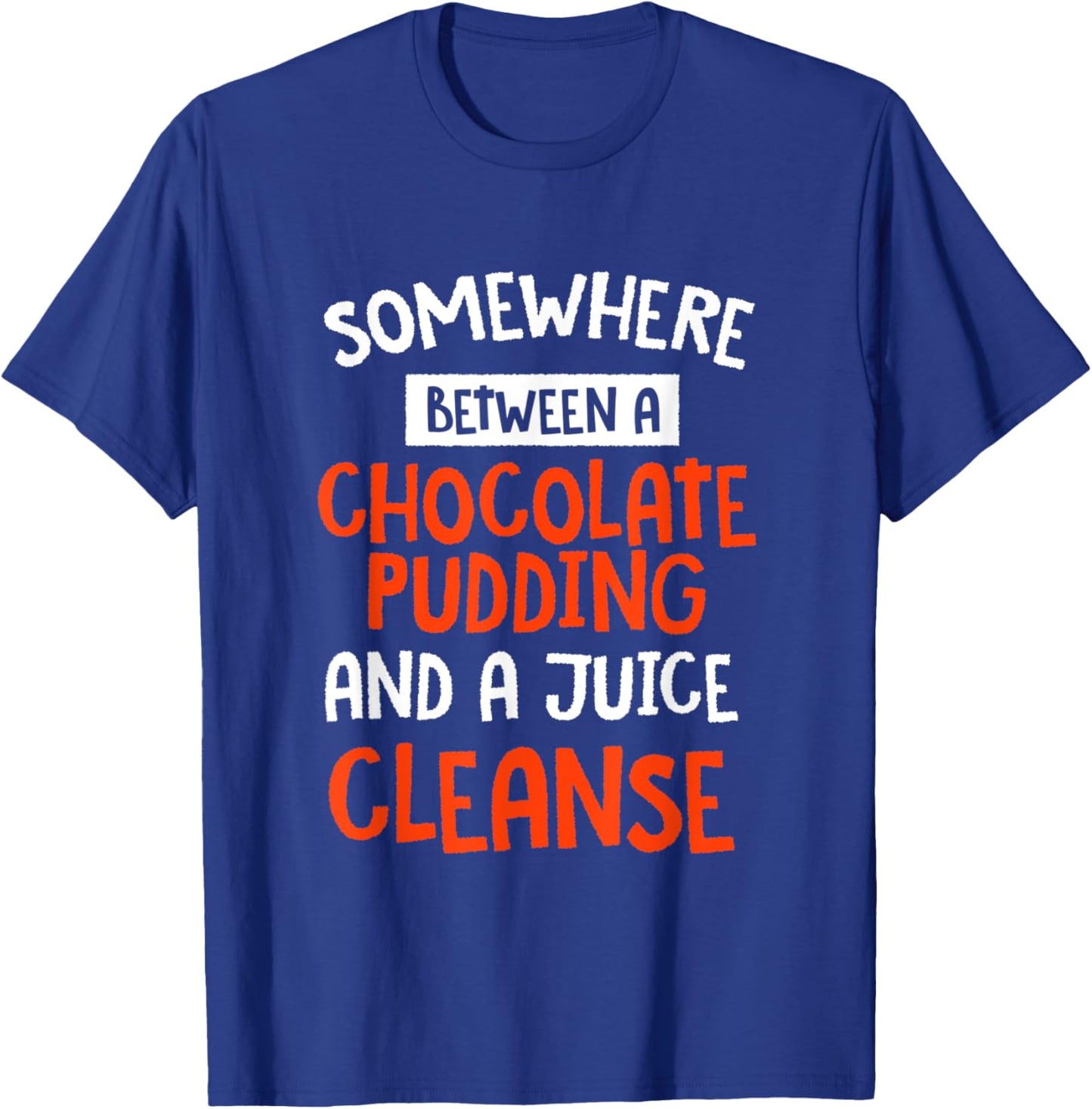 Funny Chocolate Pudding and a Juice Cleanse Foodie T-Shirt - T-Shirt | Royal