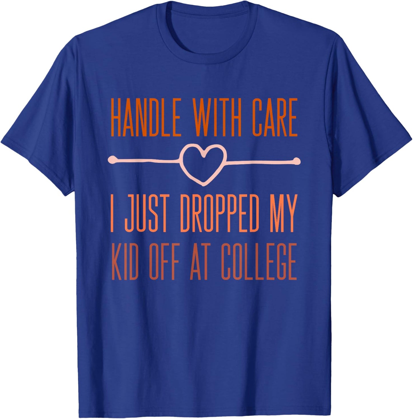 Just Dropped My Kid Off At College Drop Off Mom From Kid T-Shirt - T-Shirt | Royal