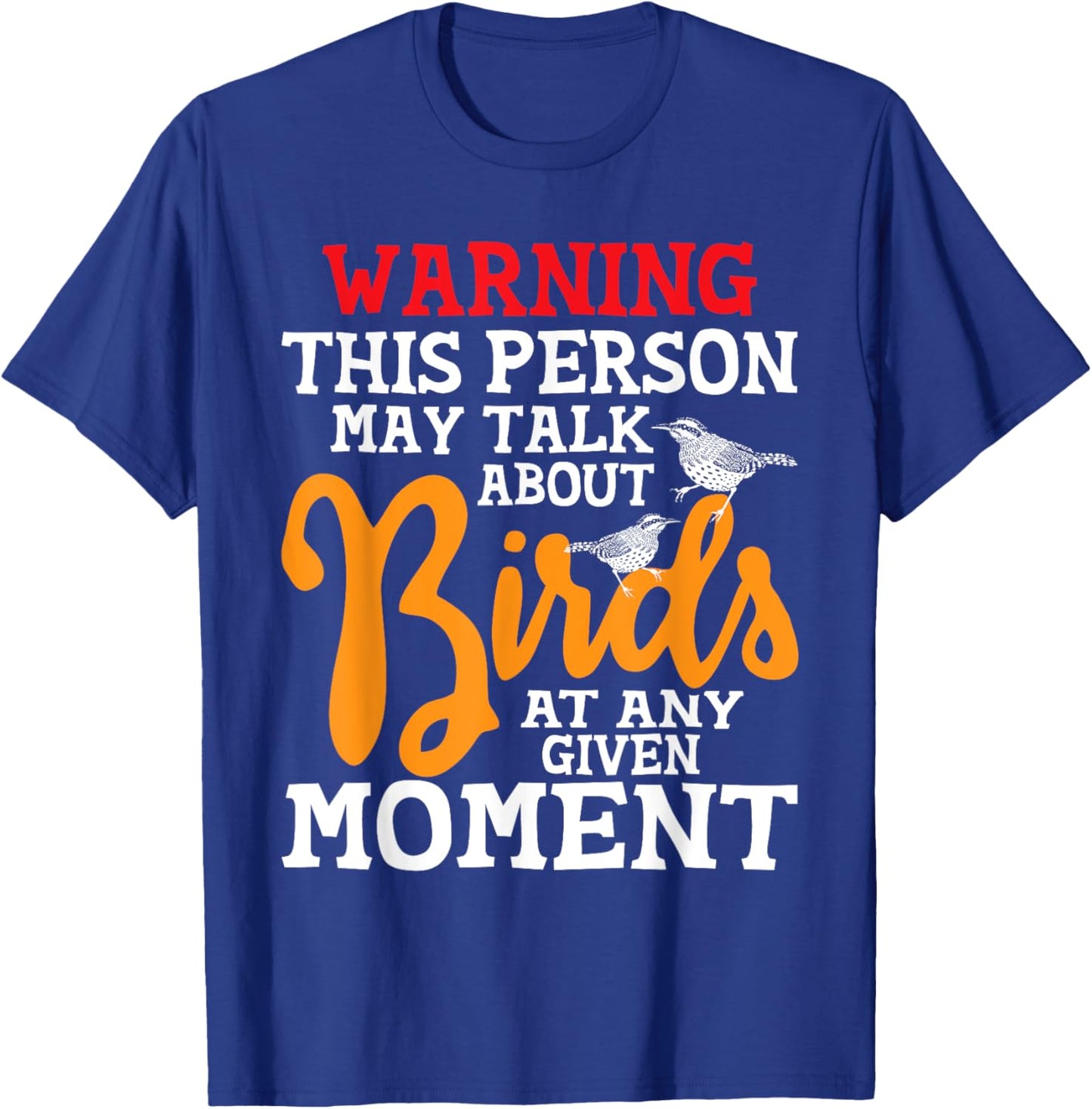 May Talk About Birds At Any Given Moment - Birding Birder T-Shirt - T-Shirt | Royal