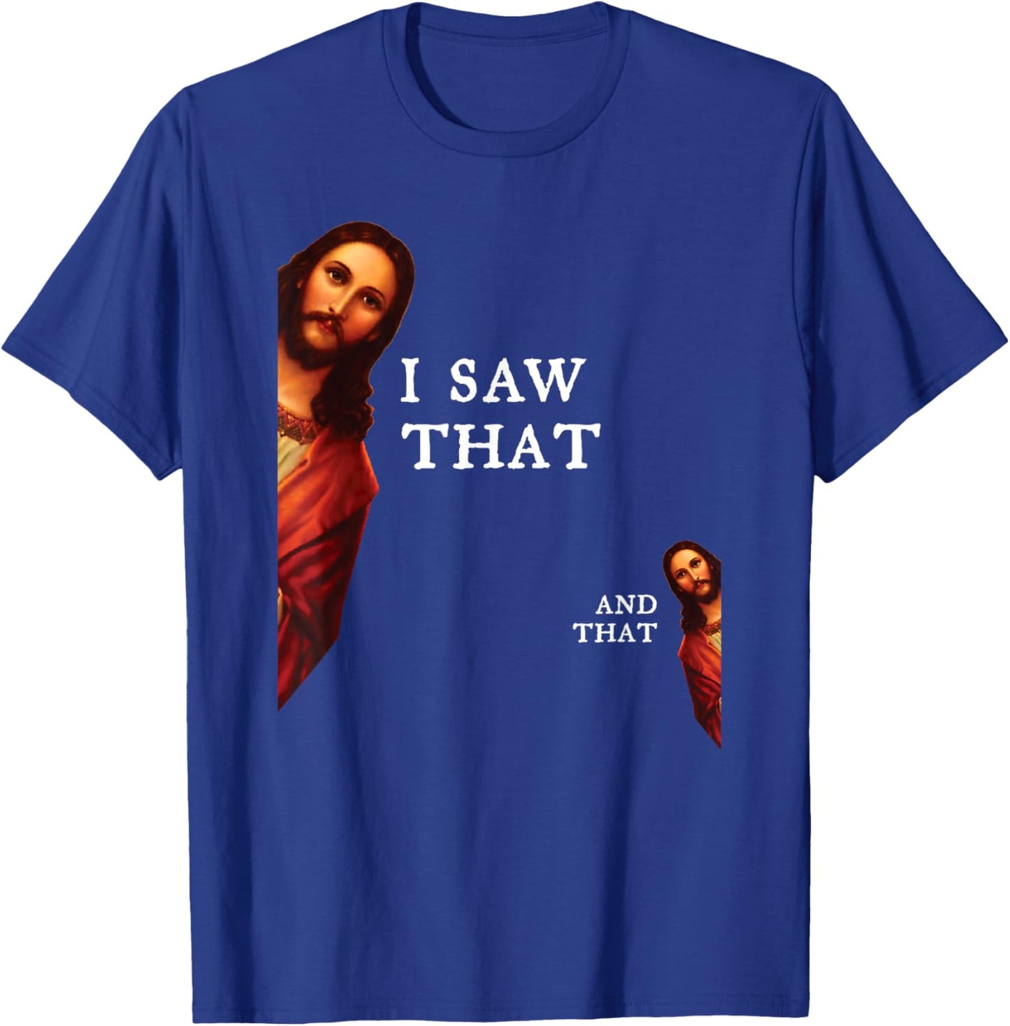 Funny Jesus Bible Best Joke Quote - I Saw That, And That T-Shirt - T-Shirt | Royal