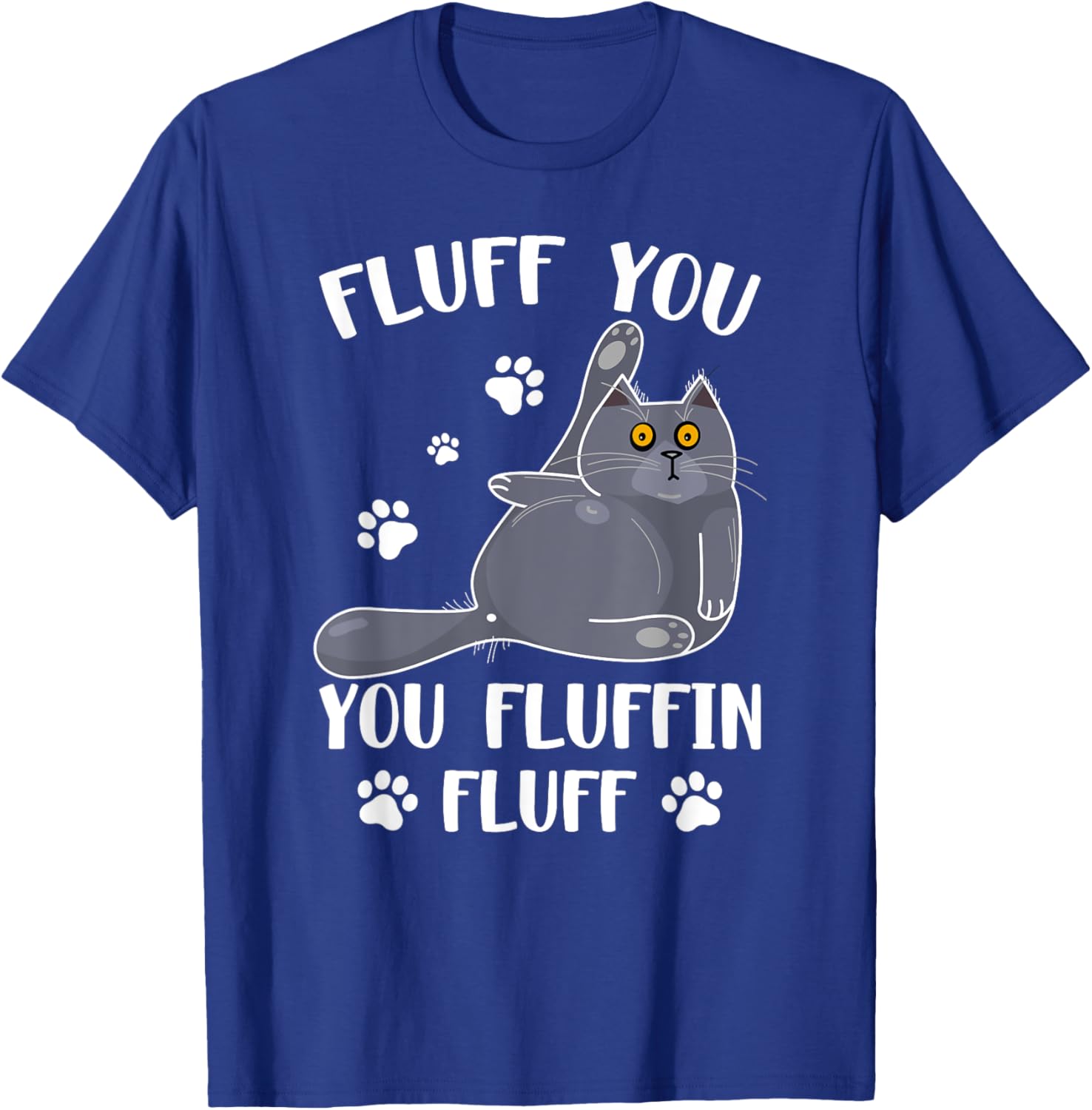 Cute Fluff You You Fluffin' Fluff For Cat Lovers Men Women T-Shirt - T-Shirt | Royal