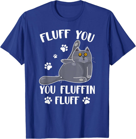 Cute Fluff You You Fluffin' Fluff For Cat Lovers Men Women T-Shirt - T-Shirt | Royal