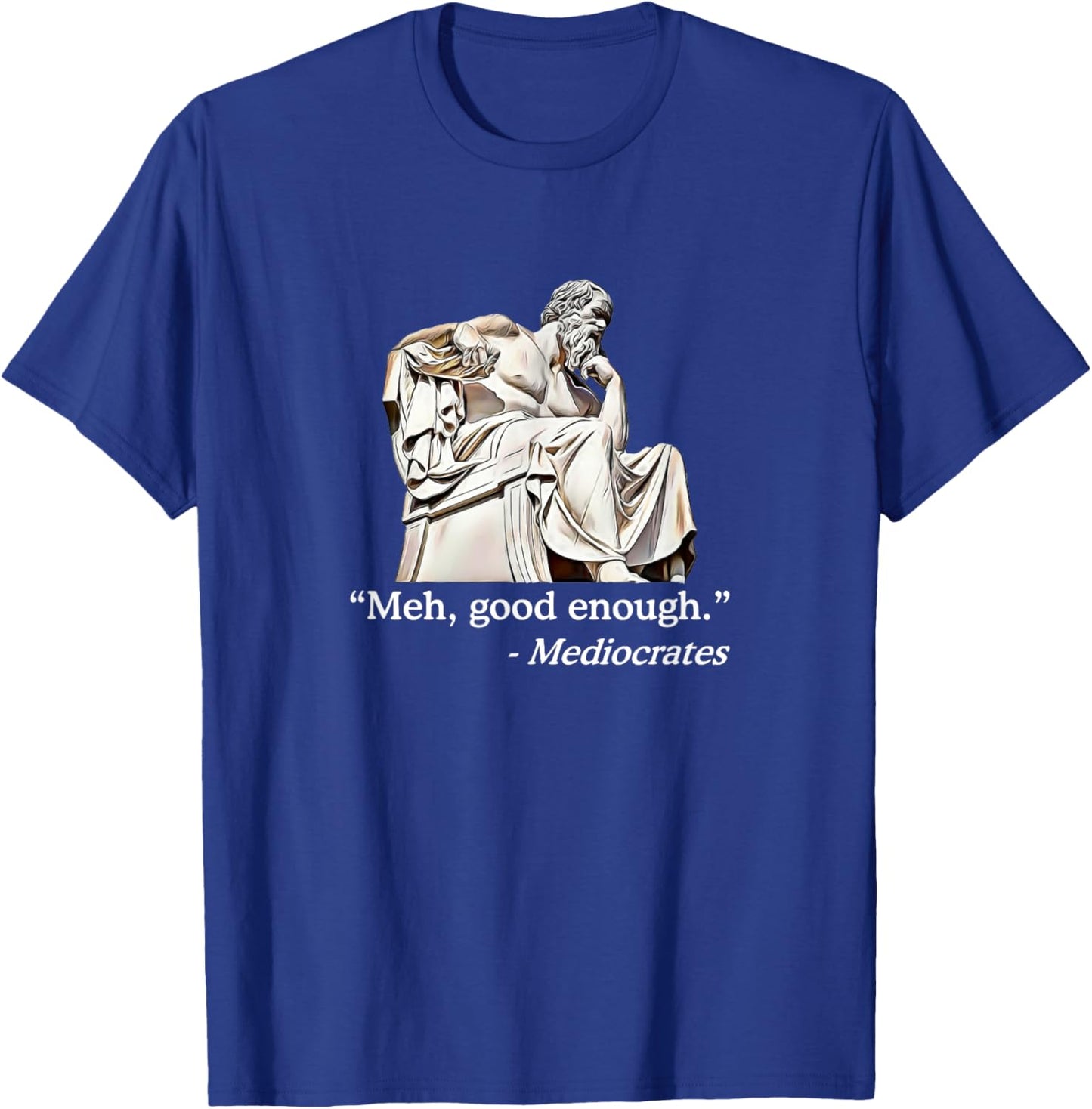Meh, Good Enough. | Mediocrates Funny Philosophy Teacher Men Women Girls Kids T-Shirt - T-Shirt | Royal