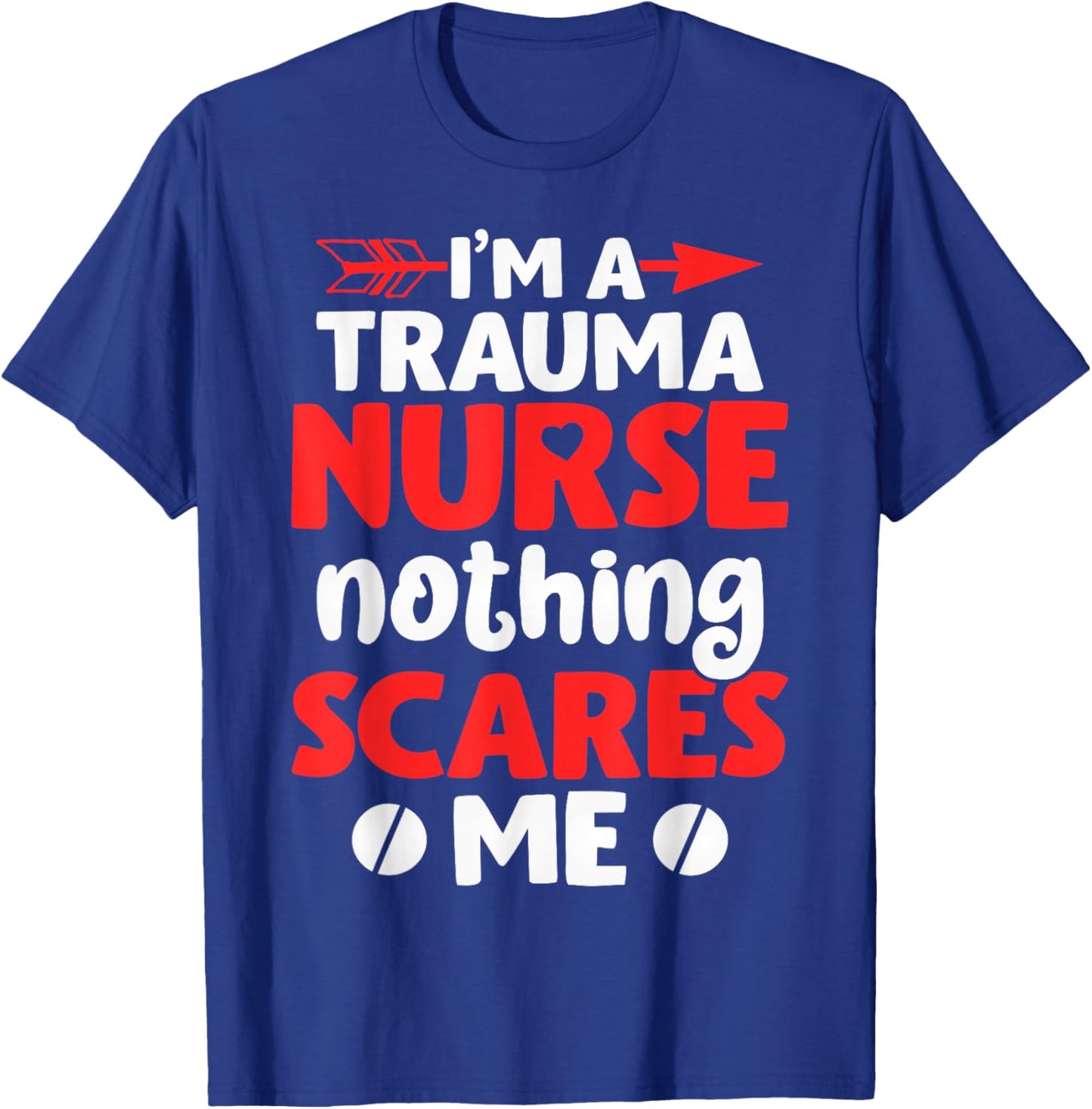 I'm A Trauma Nurse Nothing Scares Me | Nurse T-Shirt - T-Shirt | Royal