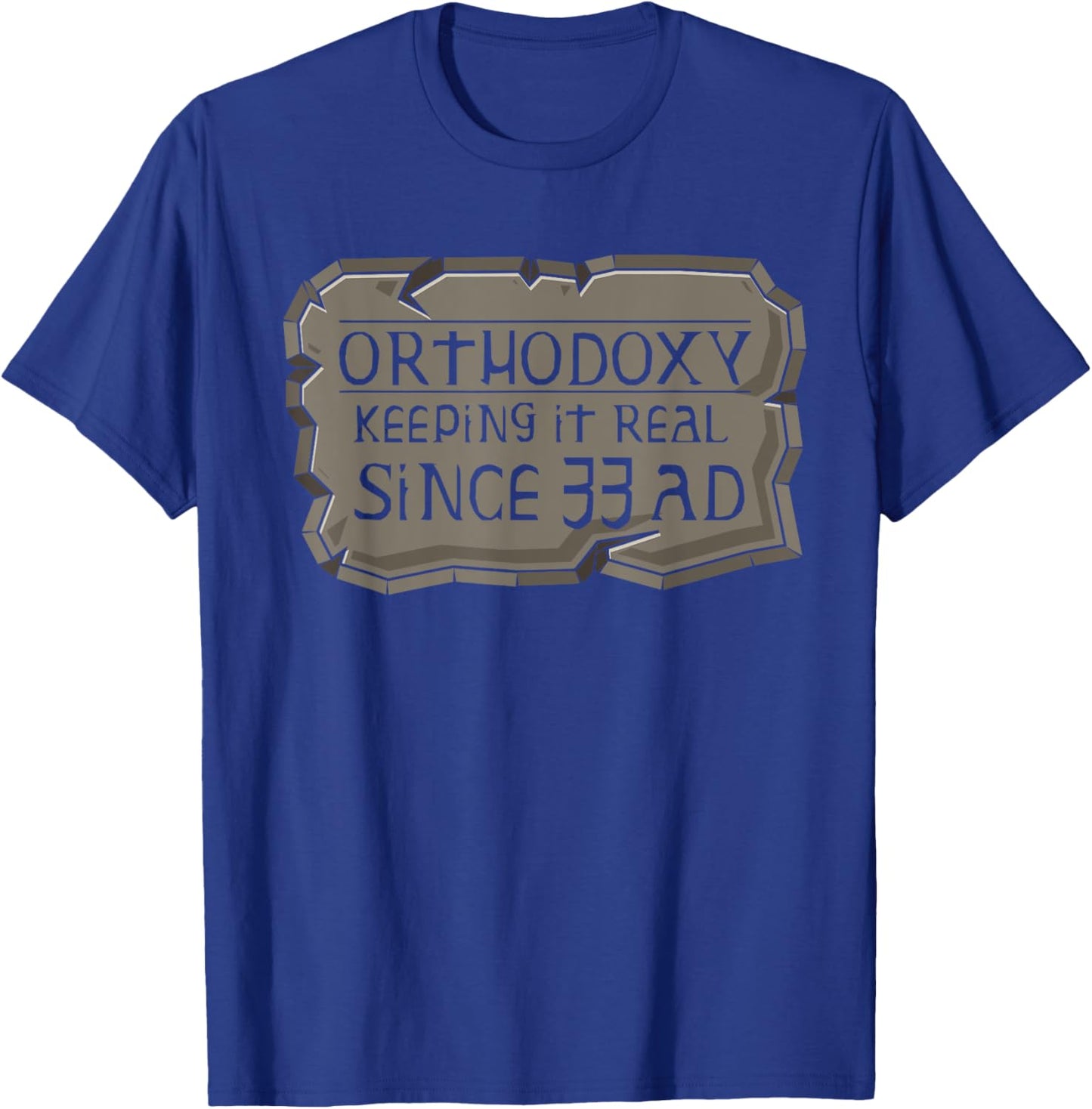 Orthodoxy Keeping It Real Since 33 AD Christian Orthodox T-Shirt - T-Shirt | Royal