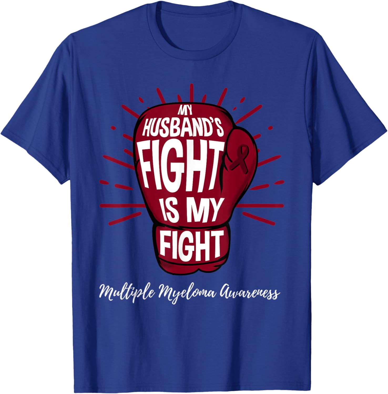 My Husbands Fight Is My Fight Multiple Myeloma T-Shirt - T-Shirt | Royal