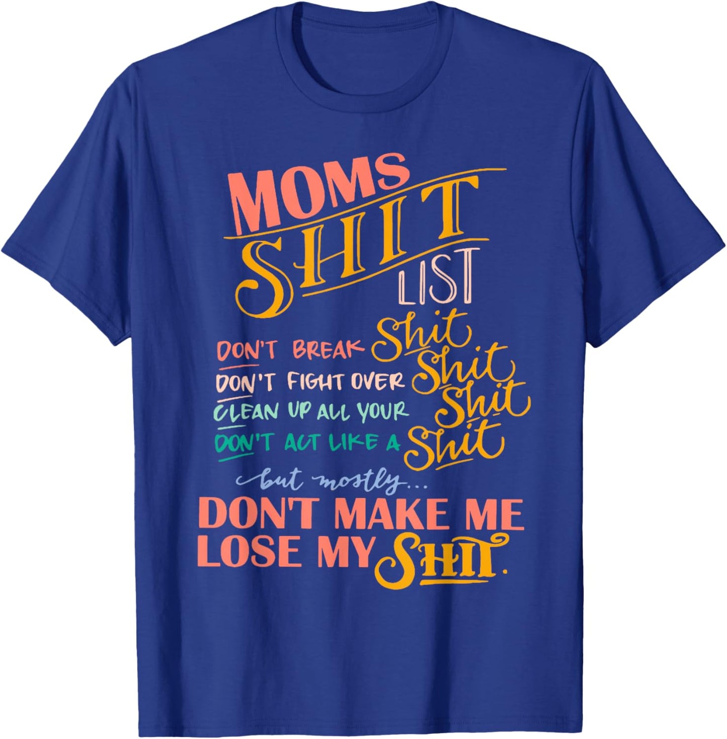 Moms Shit List, Mom Life, Don't Make Me Lose My Shit T-Shirt - T-Shirt | Royal