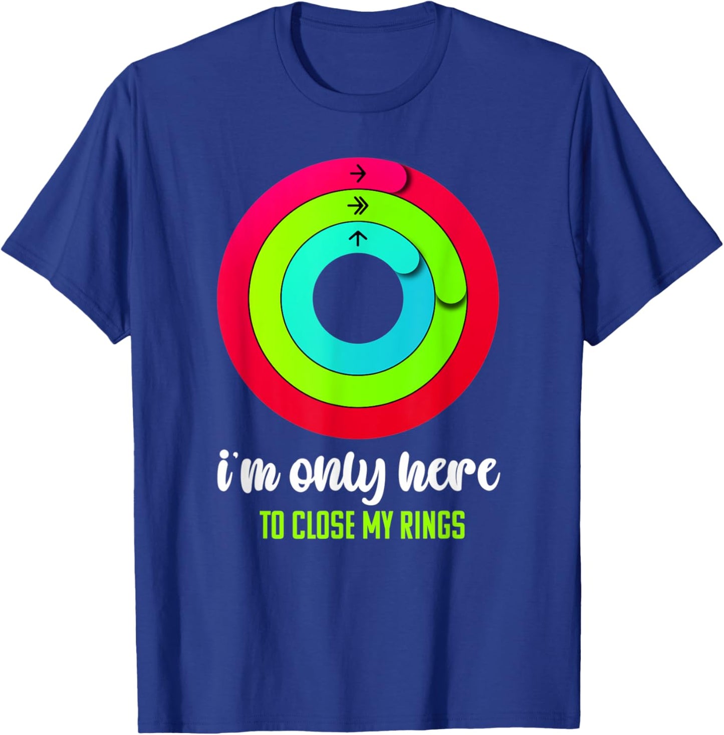 I'm only here to close my rings Funny Gym Fitness Lover T-Shirt - T-Shirt | Royal
