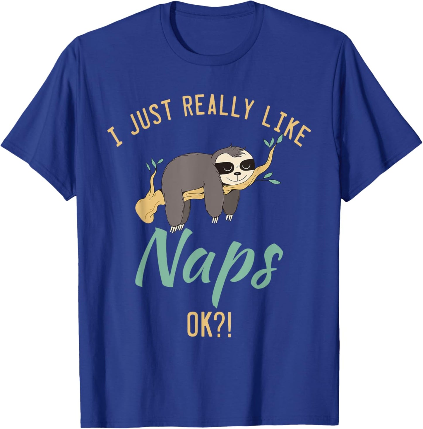 I just really like naps ok?! lazy cute Sloth T-Shirt - T-Shirt | Royal