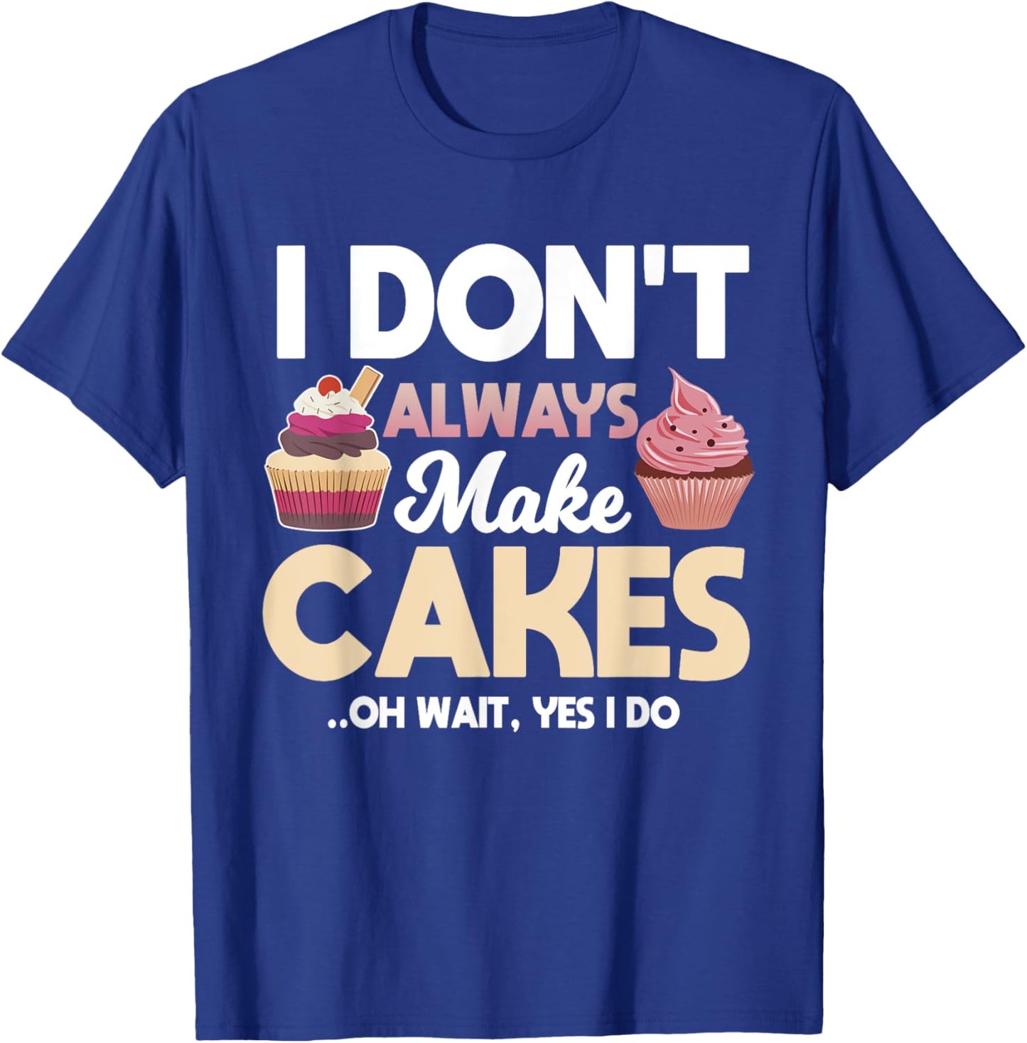 Funny Cakes Baking Apparel Baker Pastries Lover T-Shirt - T-Shirt | Royal
