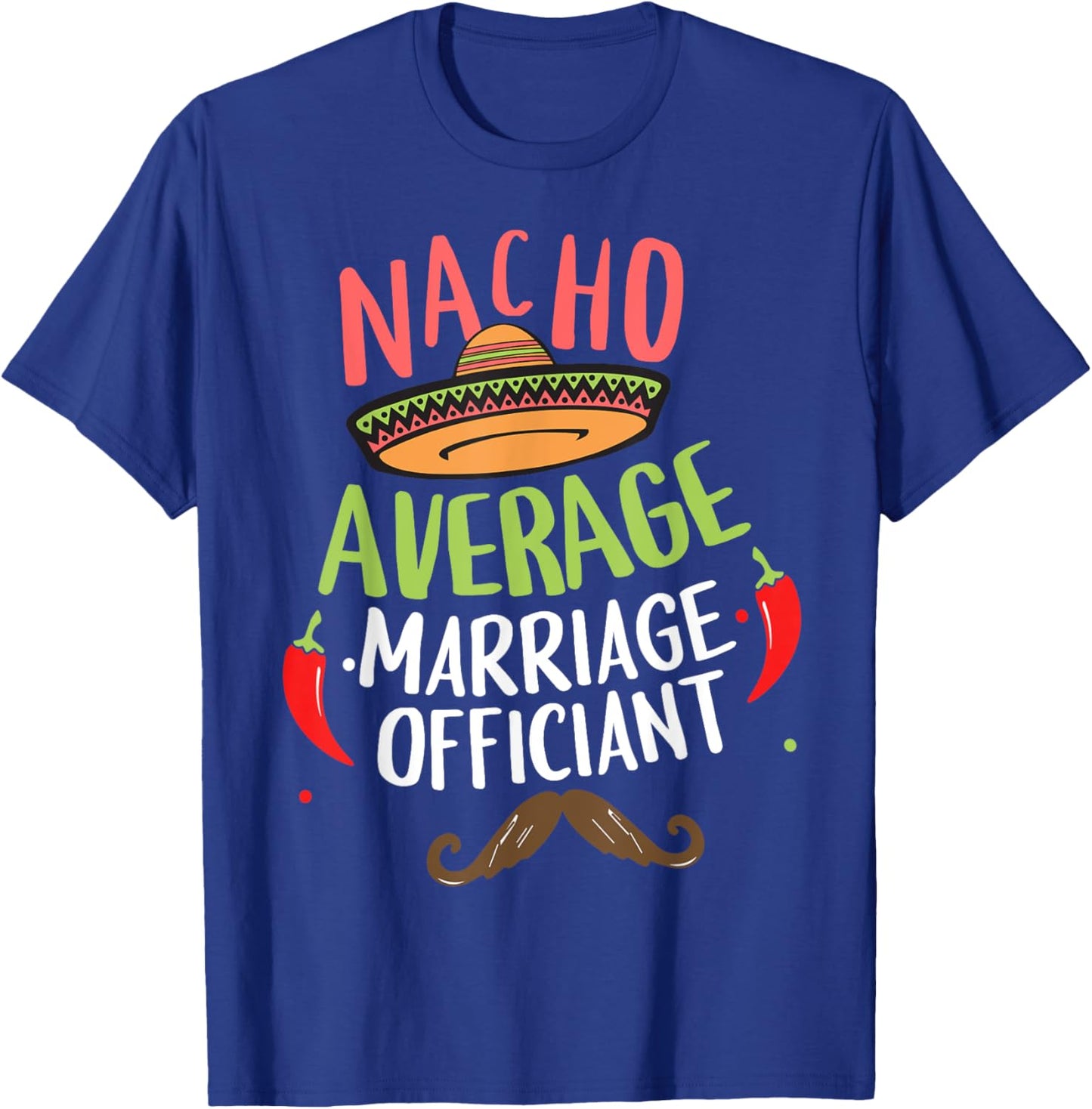 Nacho Average Marriage Officiant Sombrero Beard Cinco T-Shirt - T-Shirt | Royal