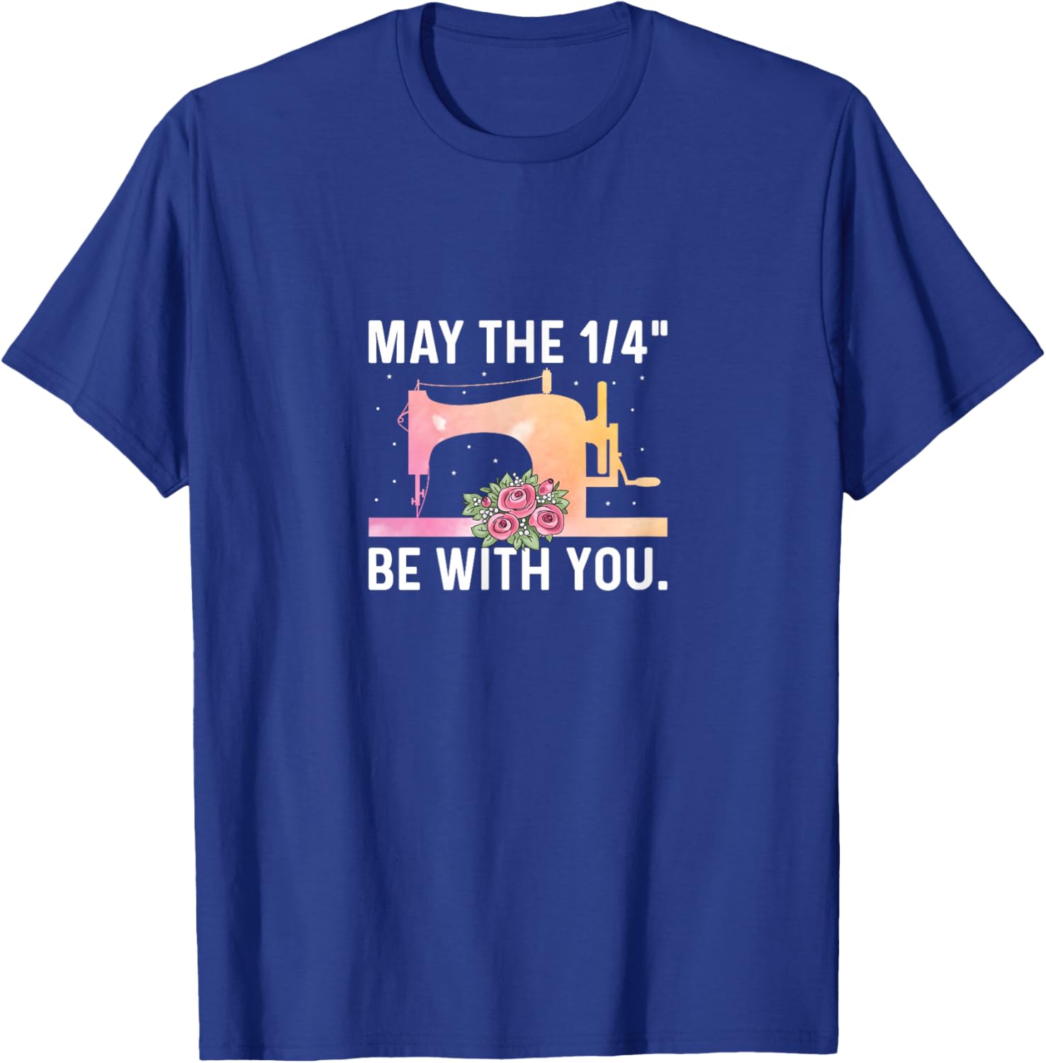 May the 1/4" Be with You - Funny Sewer Sewing Quilting Lover T-Shirt - T-Shirt | Royal