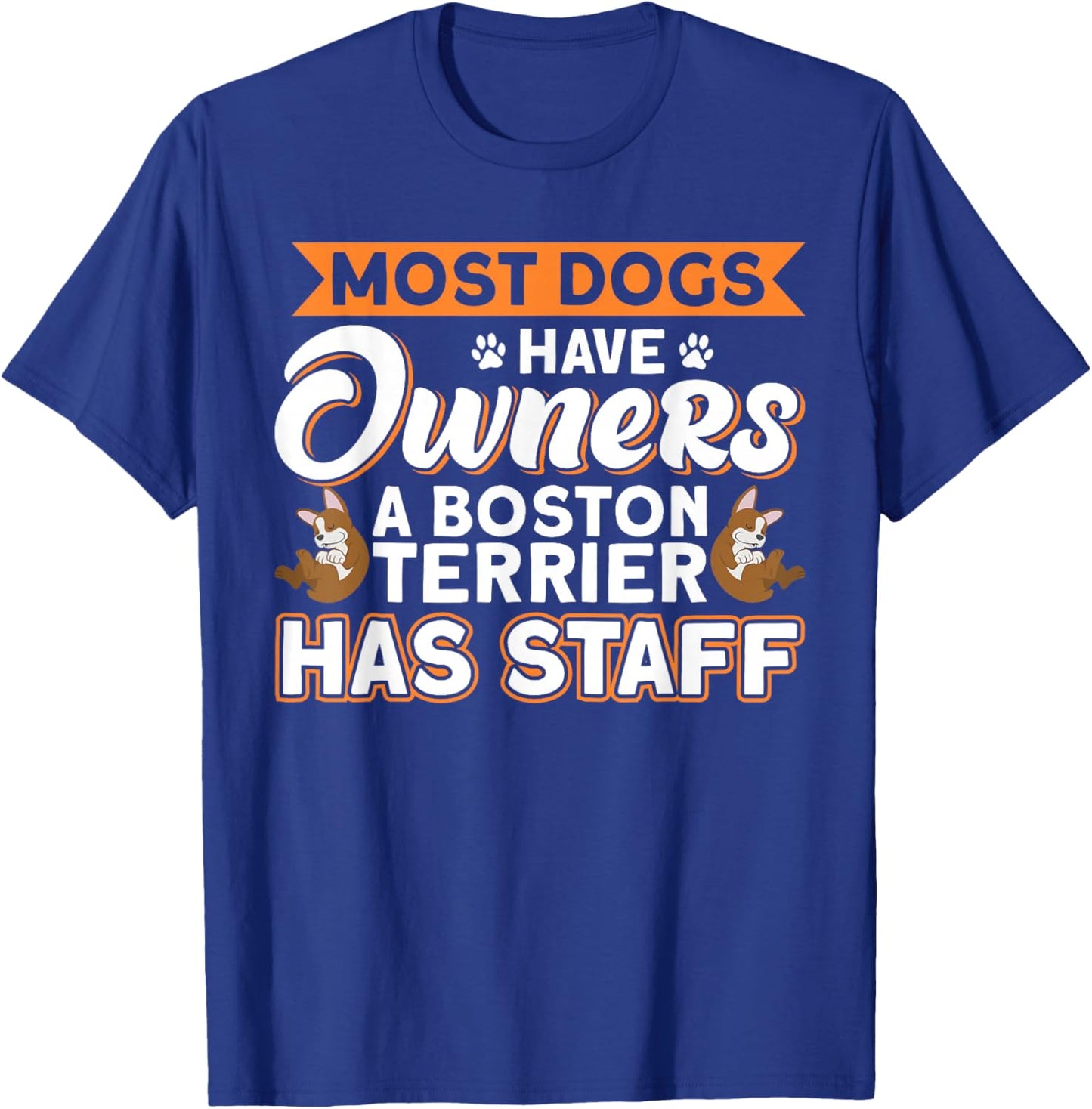 Dog Lover Boston Terrier Has Staff Dog Dad T-Shirt - T-Shirt | Royal