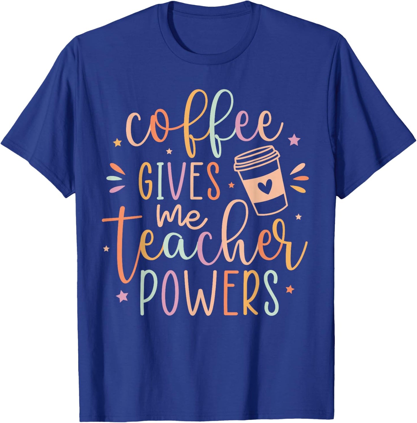 Coffee Gives Me Teacher Powers, Cute Teacher Appreciation T-Shirt - T-Shirt | Royal