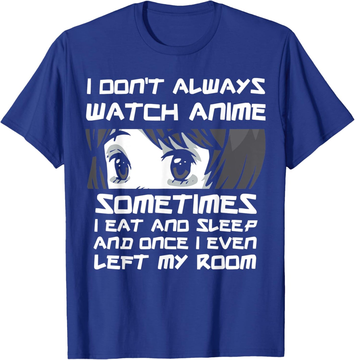 I Don't Always Watch Anime Sometimes Sourman Otaku Anime T-Shirt - T-Shirt | Royal