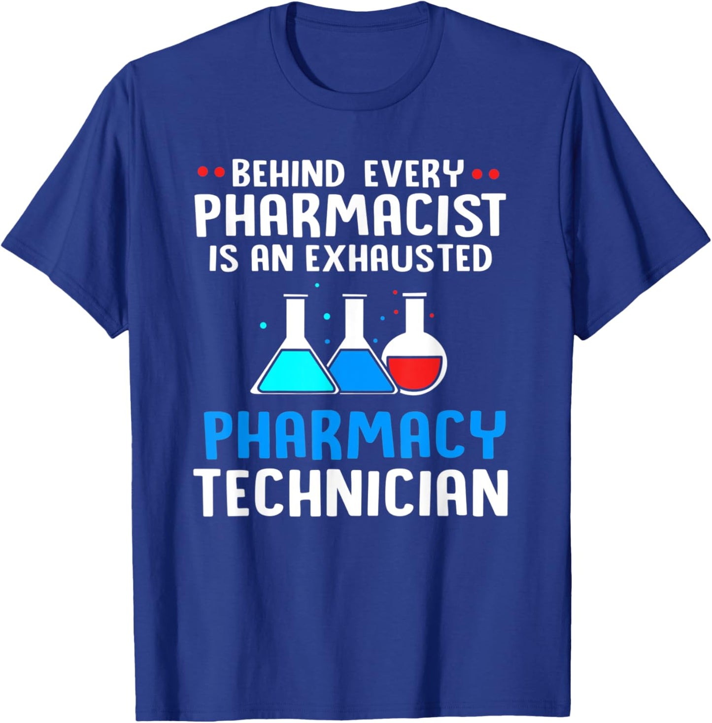 Behind Every Pharmacist Is An Exhausted Pharmacy Technician T-Shirt - T-Shirt | Royal