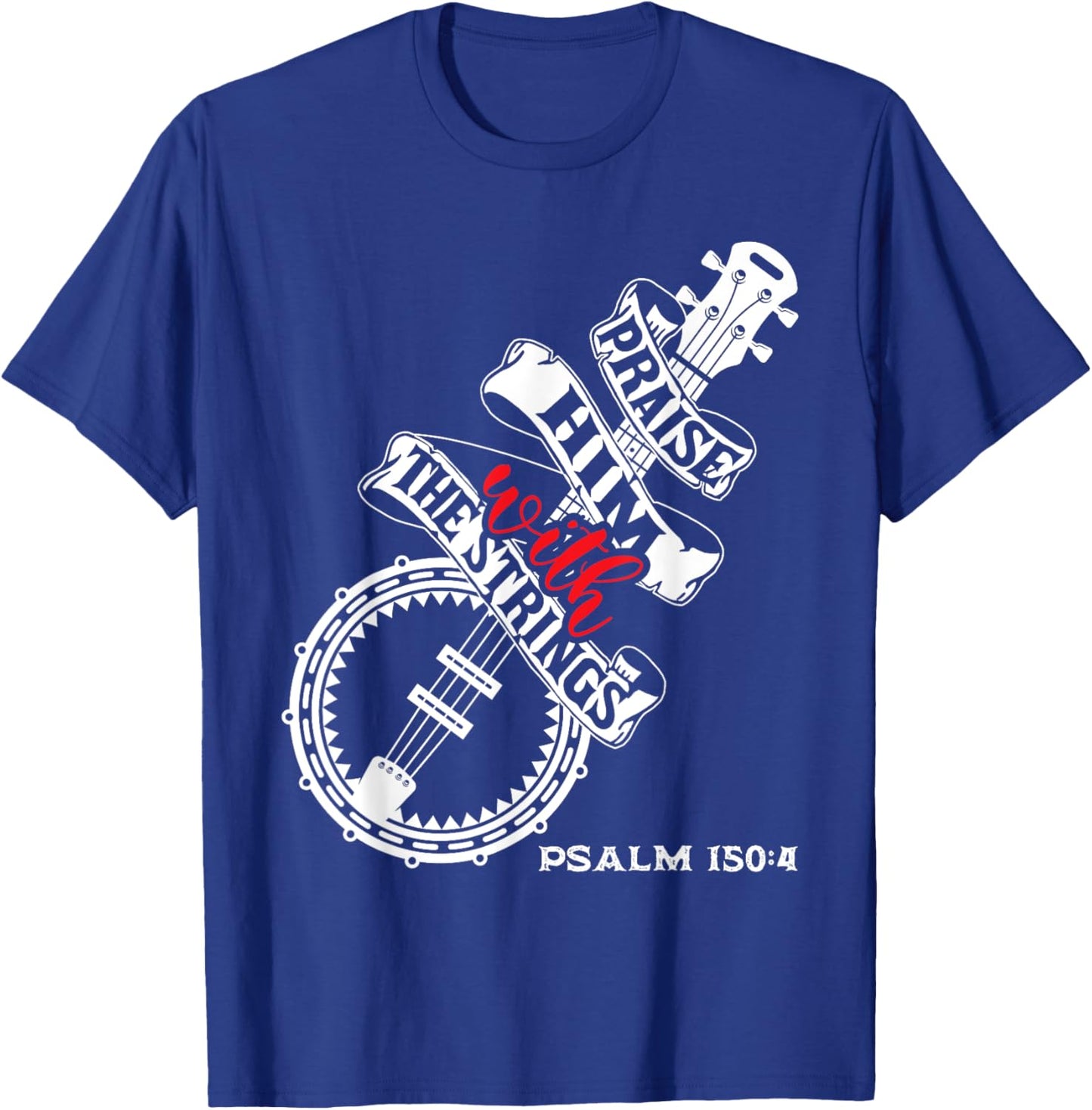 Praise Him With The Strings - Banjo Player Bluegrass T-Shirt - T-Shirt | Royal
