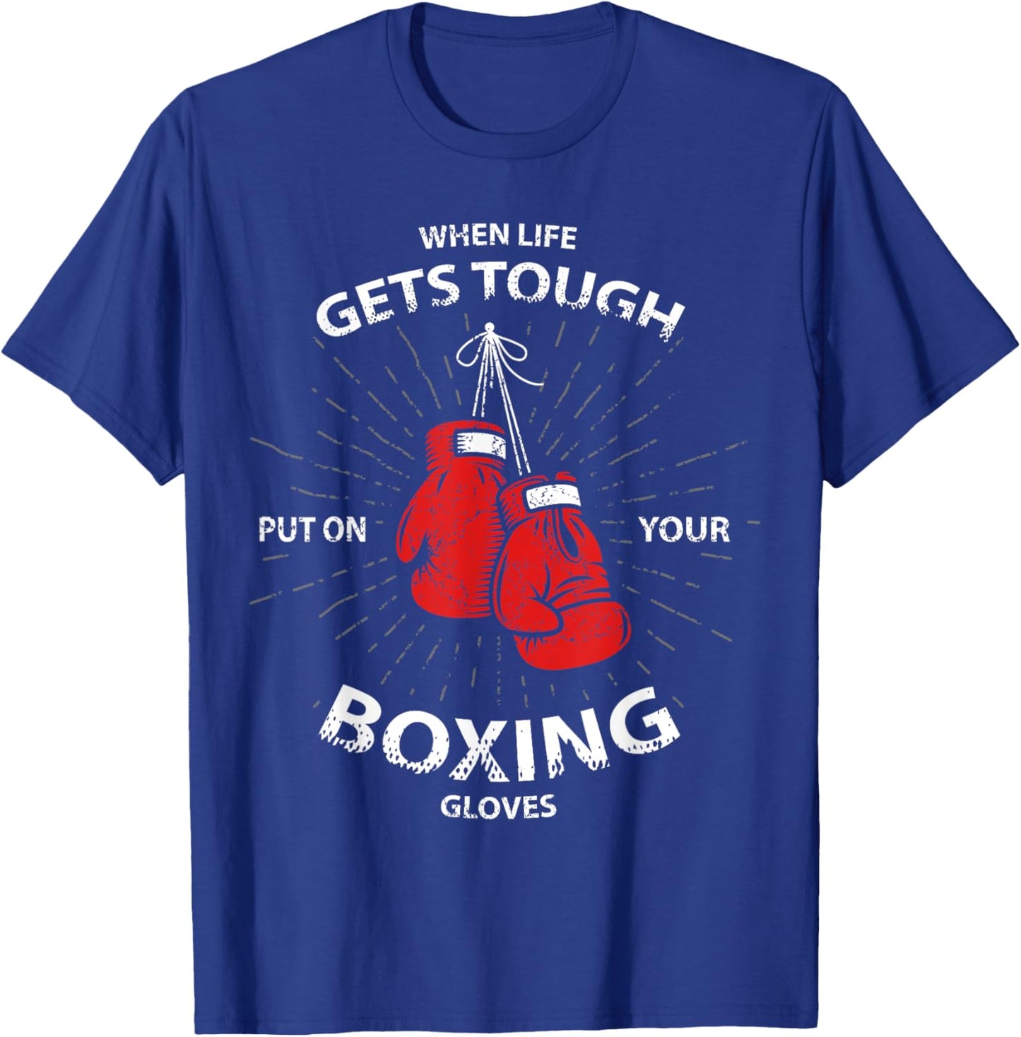 When Life Gets Tough Put On Your Boxing Gloves T-Shirt - T-Shirt | Royal