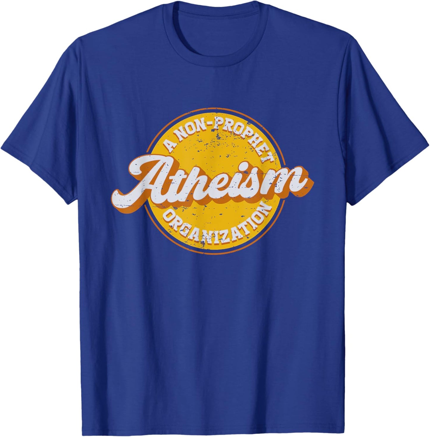 Atheism A Non Prophet Organization For A Atheist T-Shirt - T-Shirt | Royal