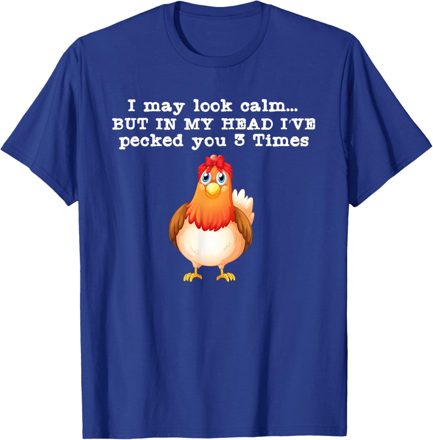 I may look calm But in my head I pecked Funny Quote T-Shirt - T-Shirt | Royal