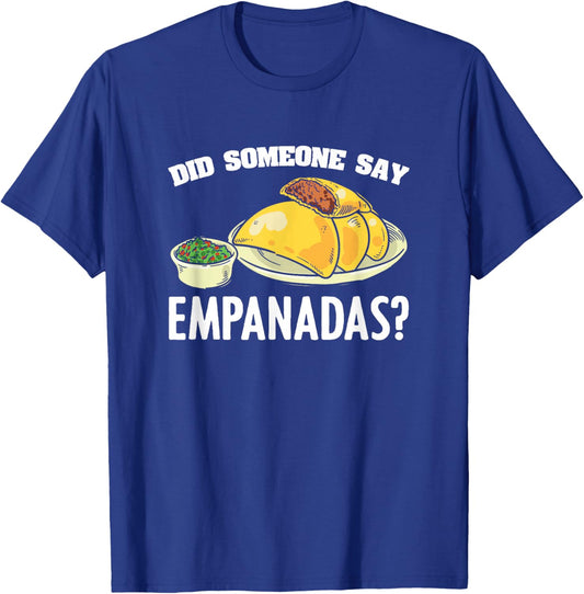 Did Someone Say Empanadas Mexican Venezuela Food Empanada T-Shirt - T-Shirt | Royal