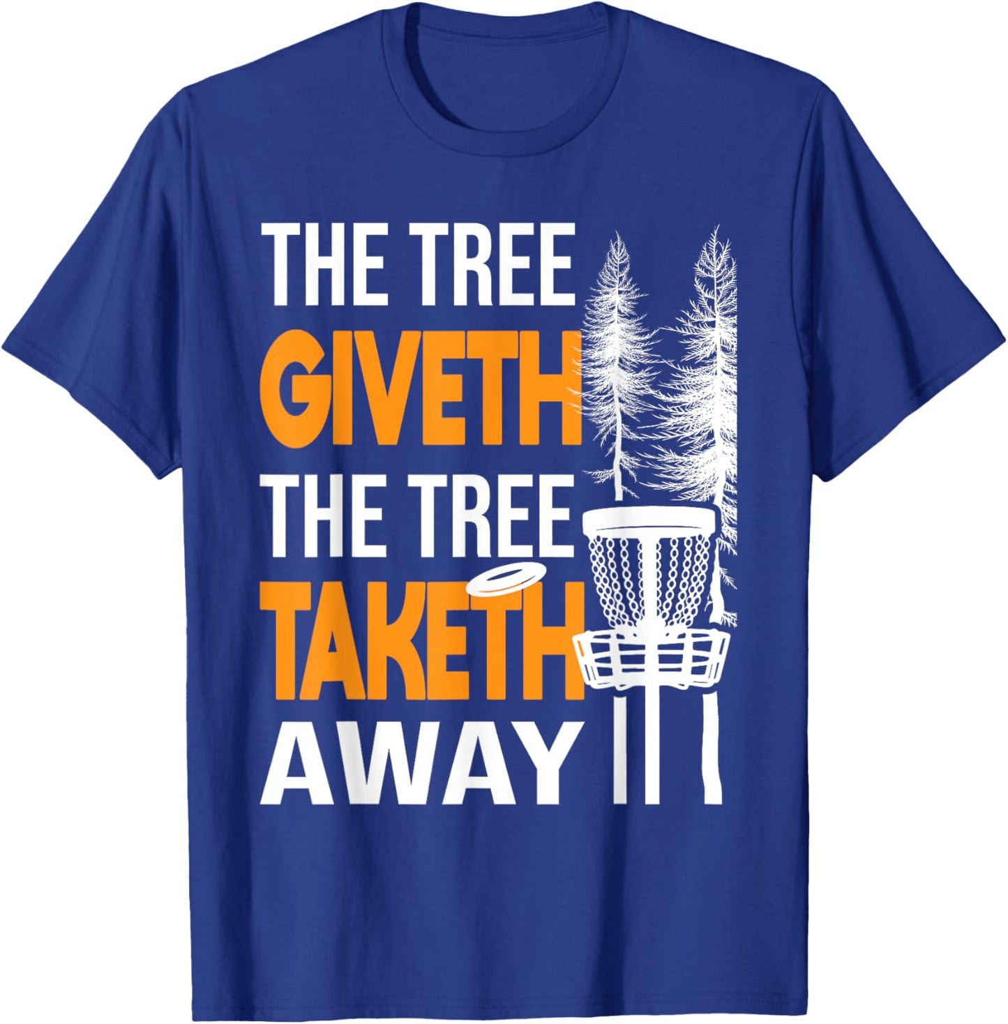 The Tree Taketh Away - Disc Golf Player Flying Disc Golfer T-Shirt - T-Shirt | Royal
