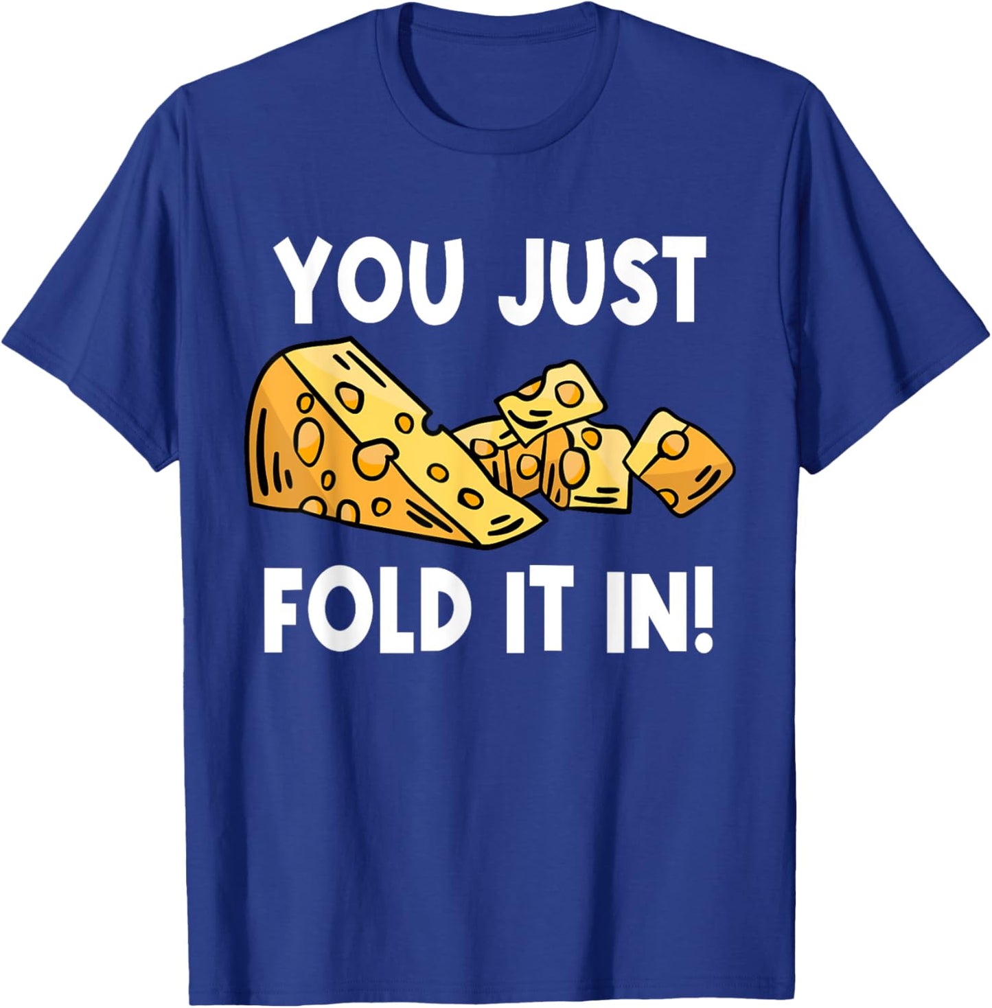Fold In The Cheese You Just Fold It In For Cooking T-Shirt - T-Shirt | Royal