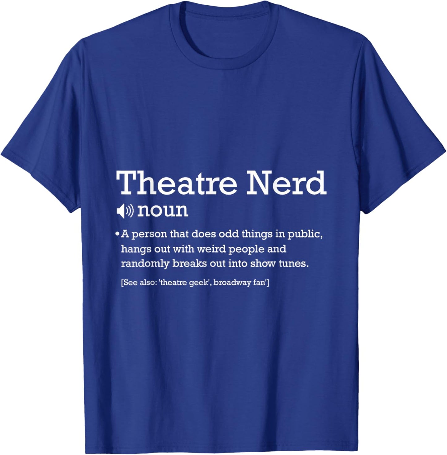 Theatre Nerd Drama Entertainment Broadway Musical T-Shirt - T-Shirt | Royal