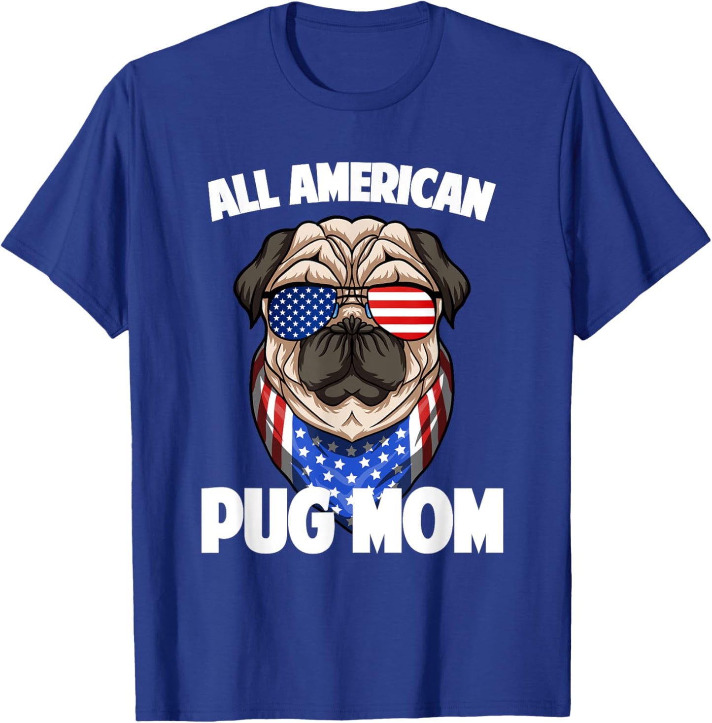 Pug Mom Lover Owner 4th of July Merica USA American Flag Women Men T-Shirt - T-Shirt | Royal
