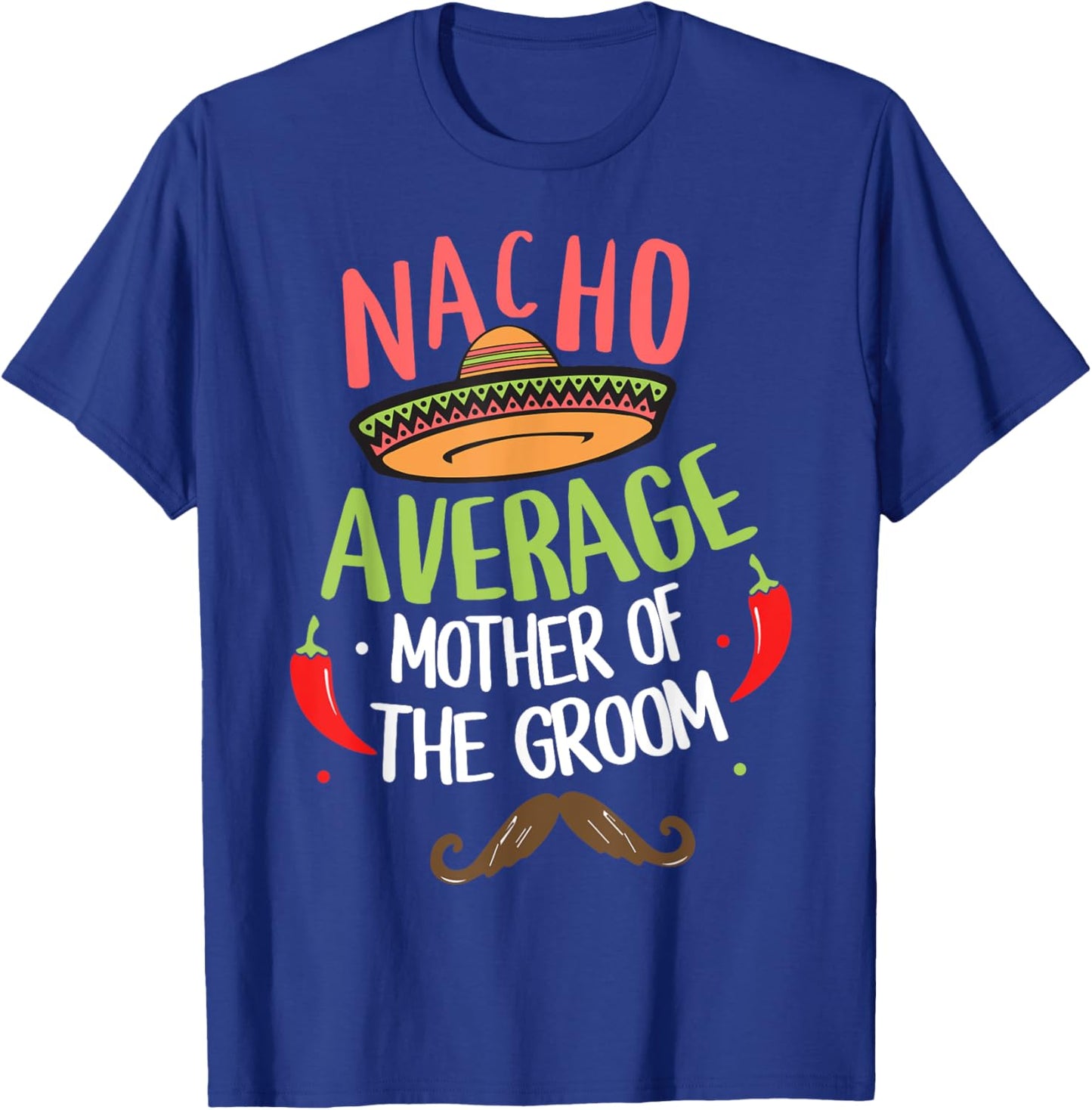 Nacho Average Mother of the Groom Mexican Mustache T-Shirt - T-Shirt | Royal