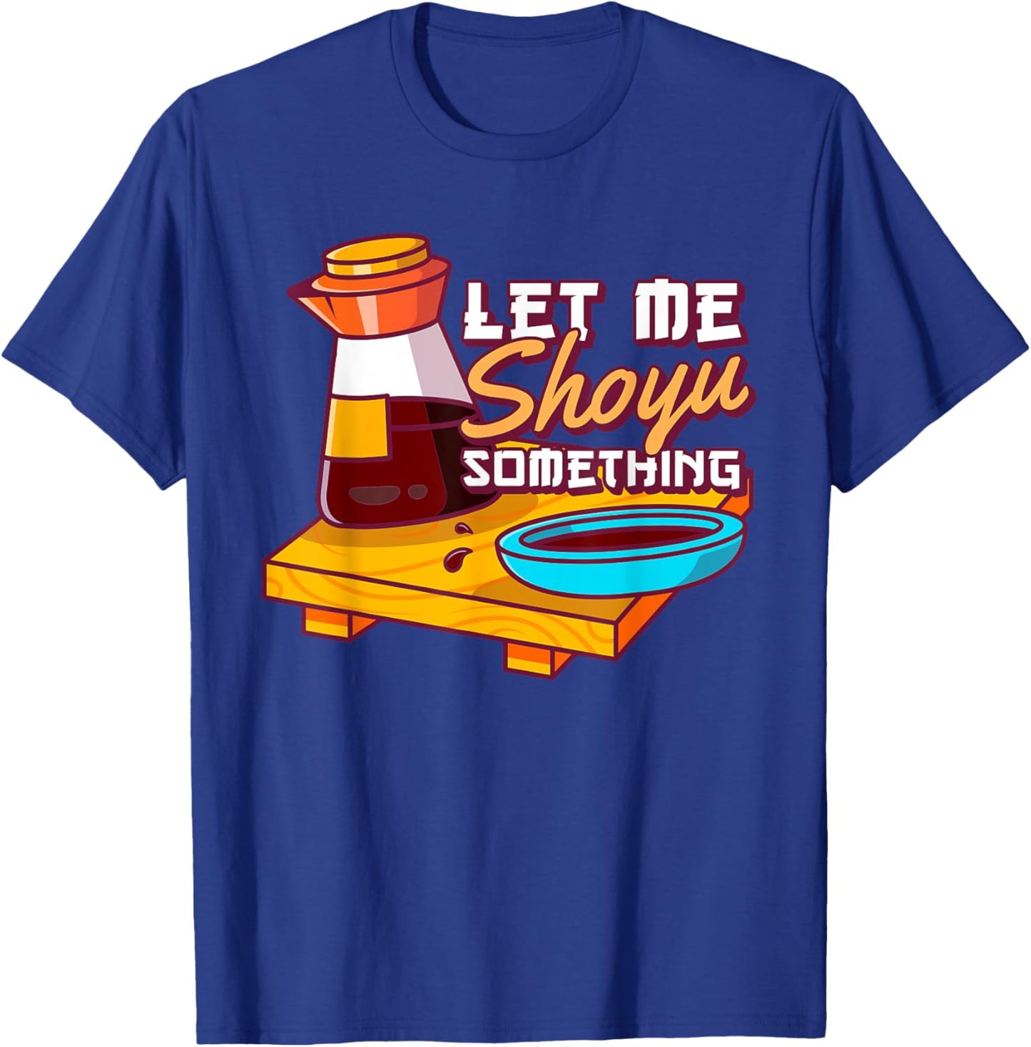 Let Me Shoyu Something Japanese Soy T-Shirt - T-Shirt | Royal