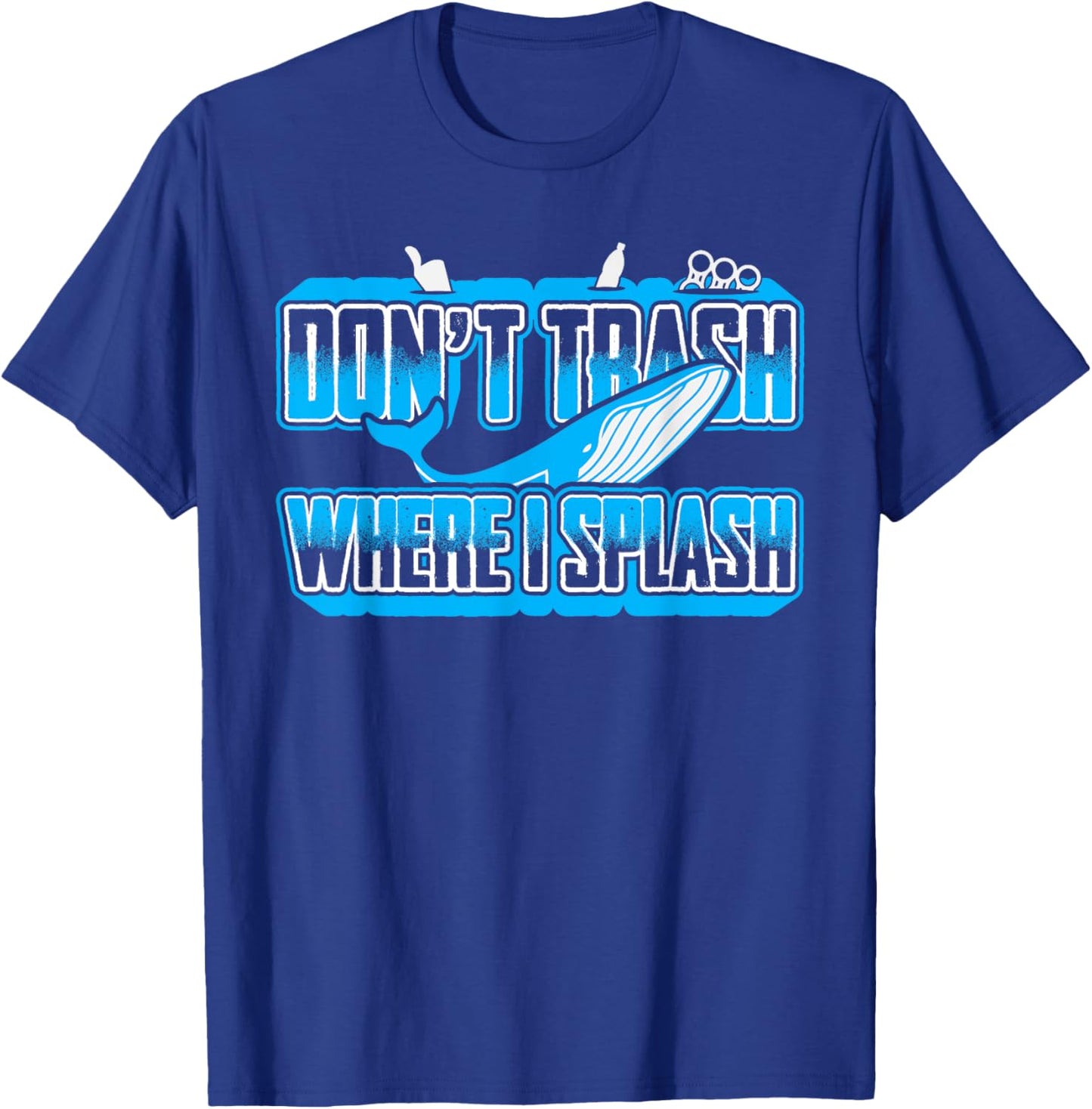 Don't Trash Where I Splash Ocean Sealife Blue Whale Humor T-Shirt - T-Shirt | Royal