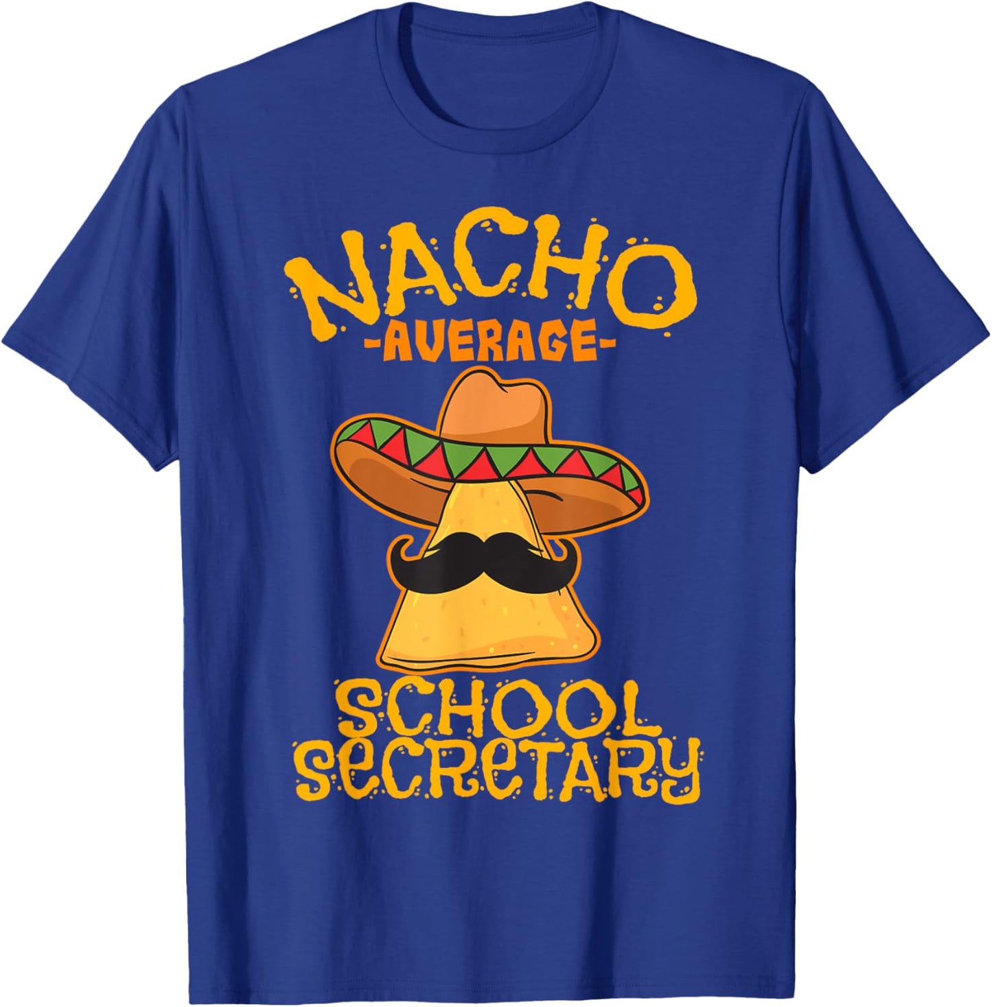 Nacho Average School Secretary Assistant Cinco de Mayo T-Shirt - T-Shirt | Royal