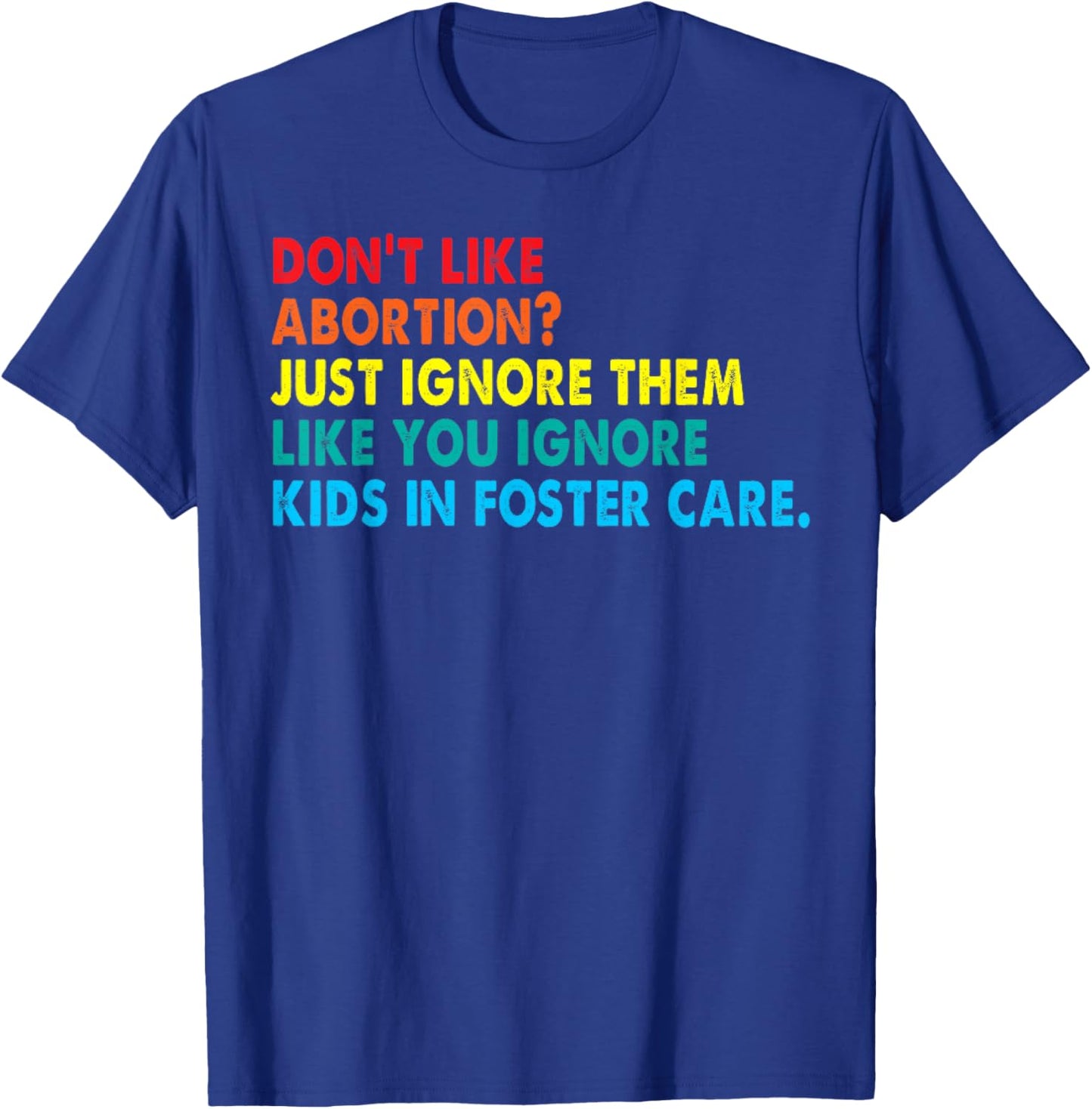 Don't like abortion just ignore them like you ignore kids T-Shirt - T-Shirt | Royal
