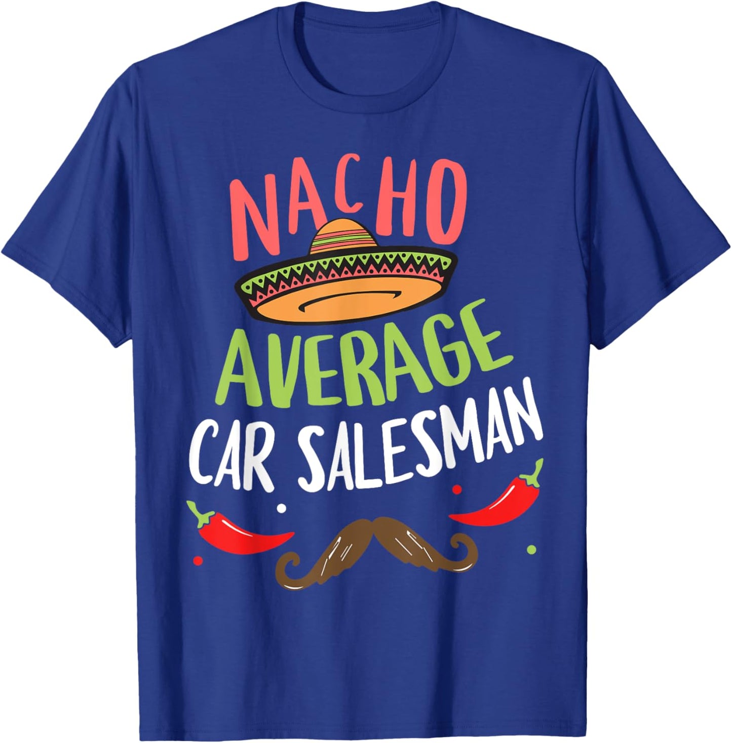 Nacho Average Car Salesman Sombrero Beard Cinco de Mayo T-Shirt - T-Shirt | Royal