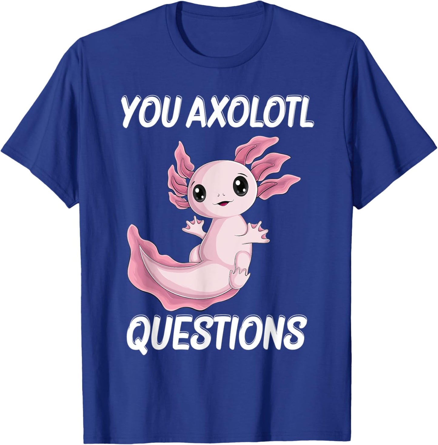 you Axolotl Questions Cute kawaii Axolotl kids boy men women T-Shirt - T-Shirt | Royal