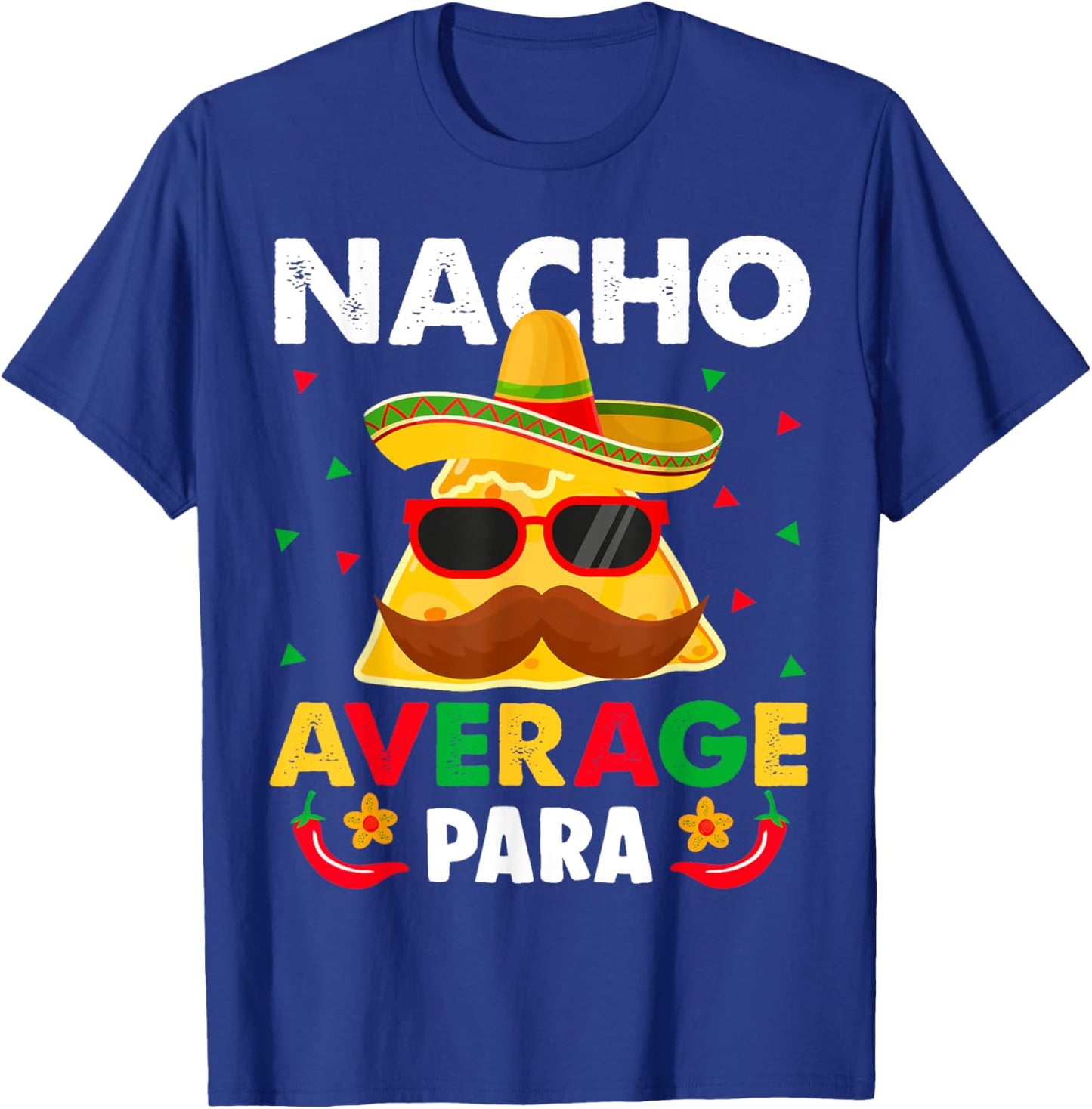 Nacho Average paraprofessional Cinco De Mayo Mexican para T-Shirt - T-Shirt | Royal