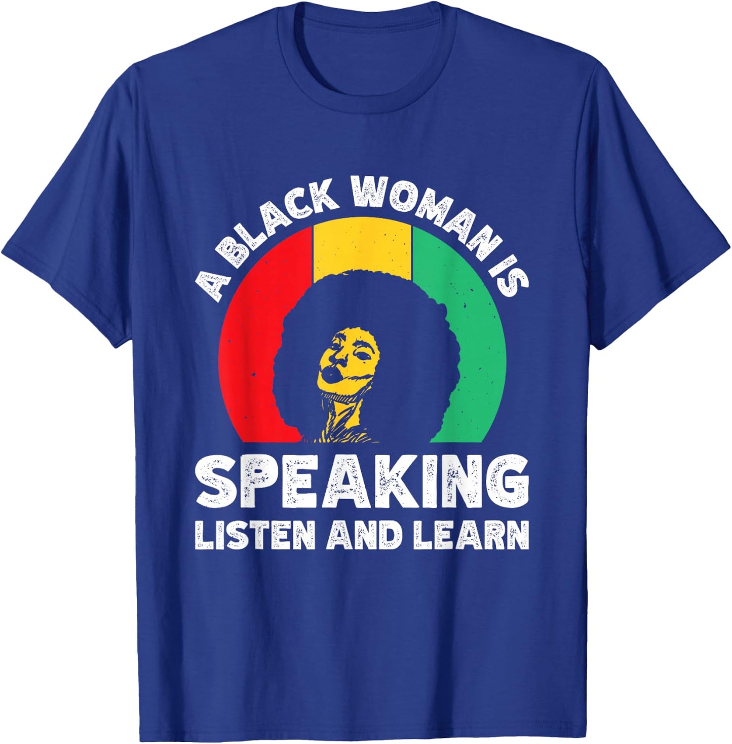 A Black Woman Is Speaking Listen And Learn T-Shirt - T-Shirt | Royal