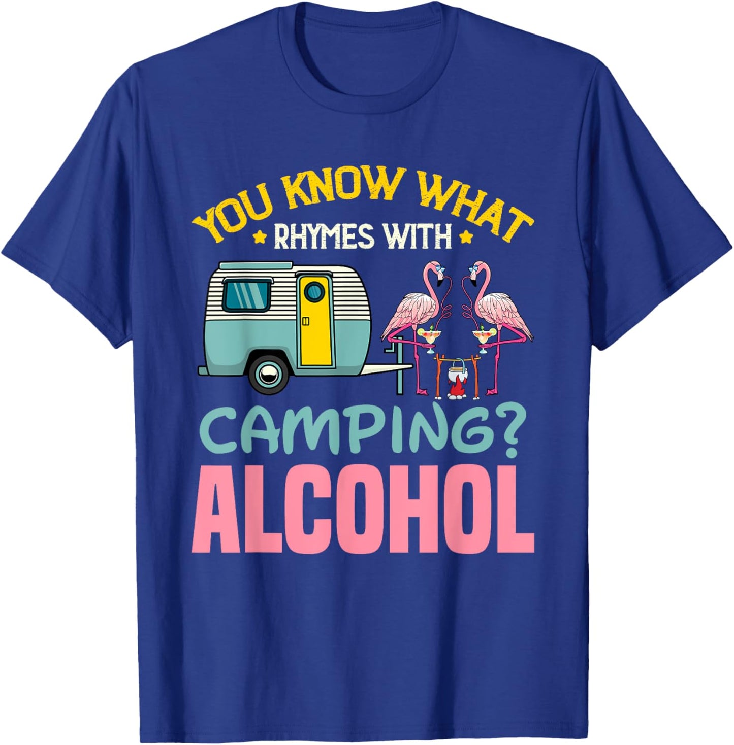 You Know What Rhymes With Camping And Alcohol Beer T-Shirt - T-Shirt | Royal