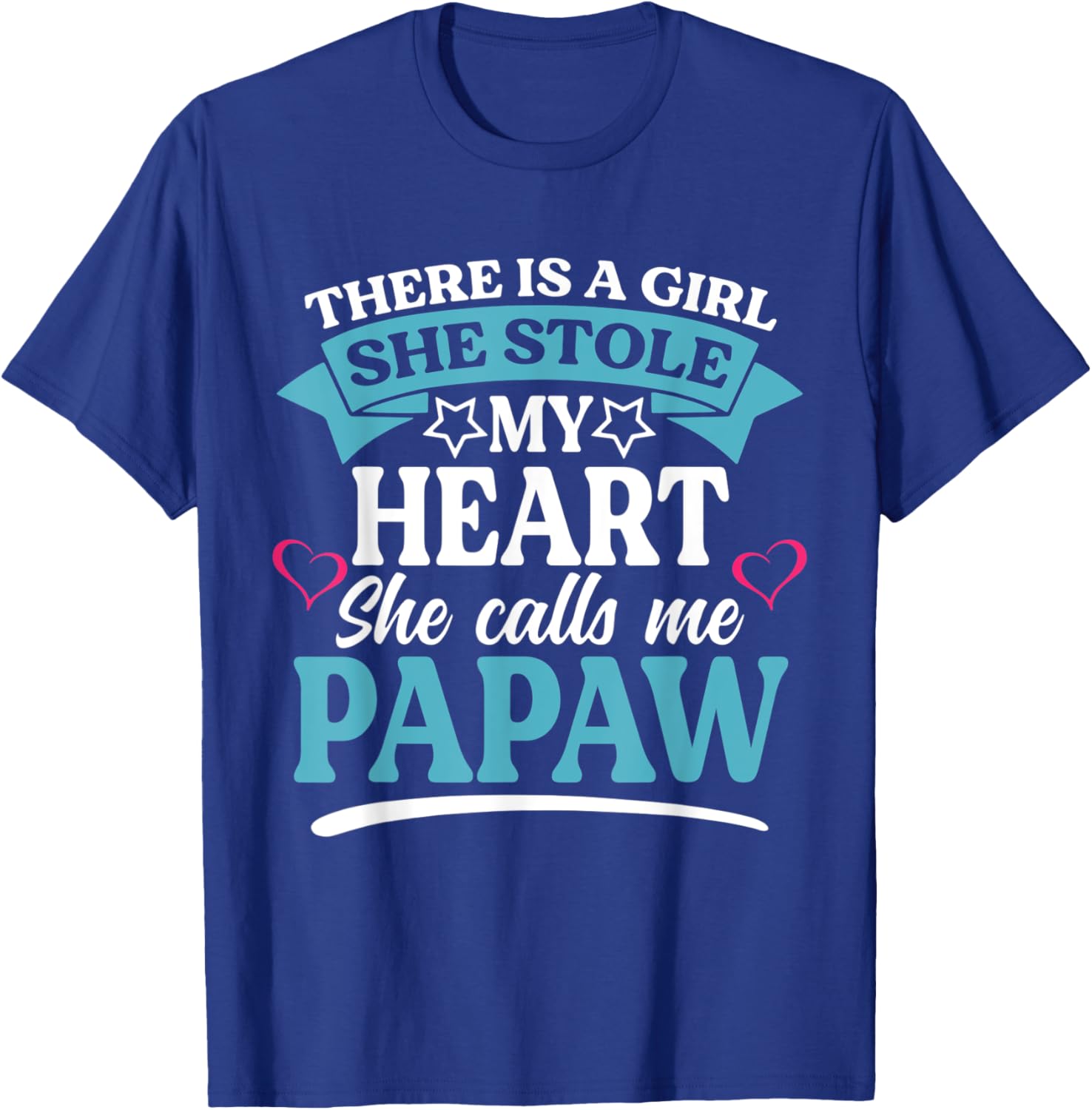 There Is A Girl She Stole My Heart She Calls Me Papaw T-Shirt - T-Shirt | Royal