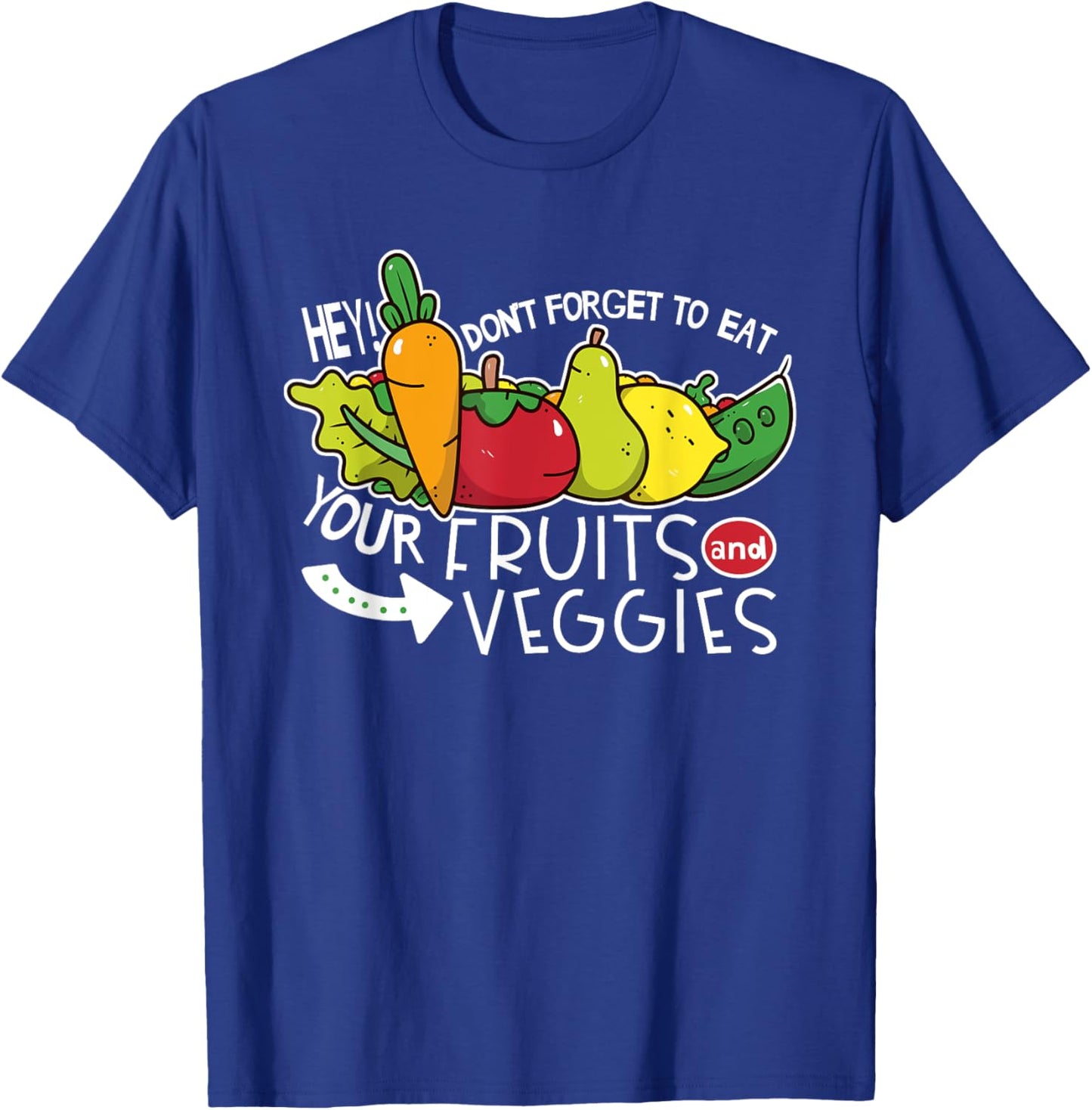 Don't forget to eat your fruits and vegetables T-Shirt - T-Shirt | Royal