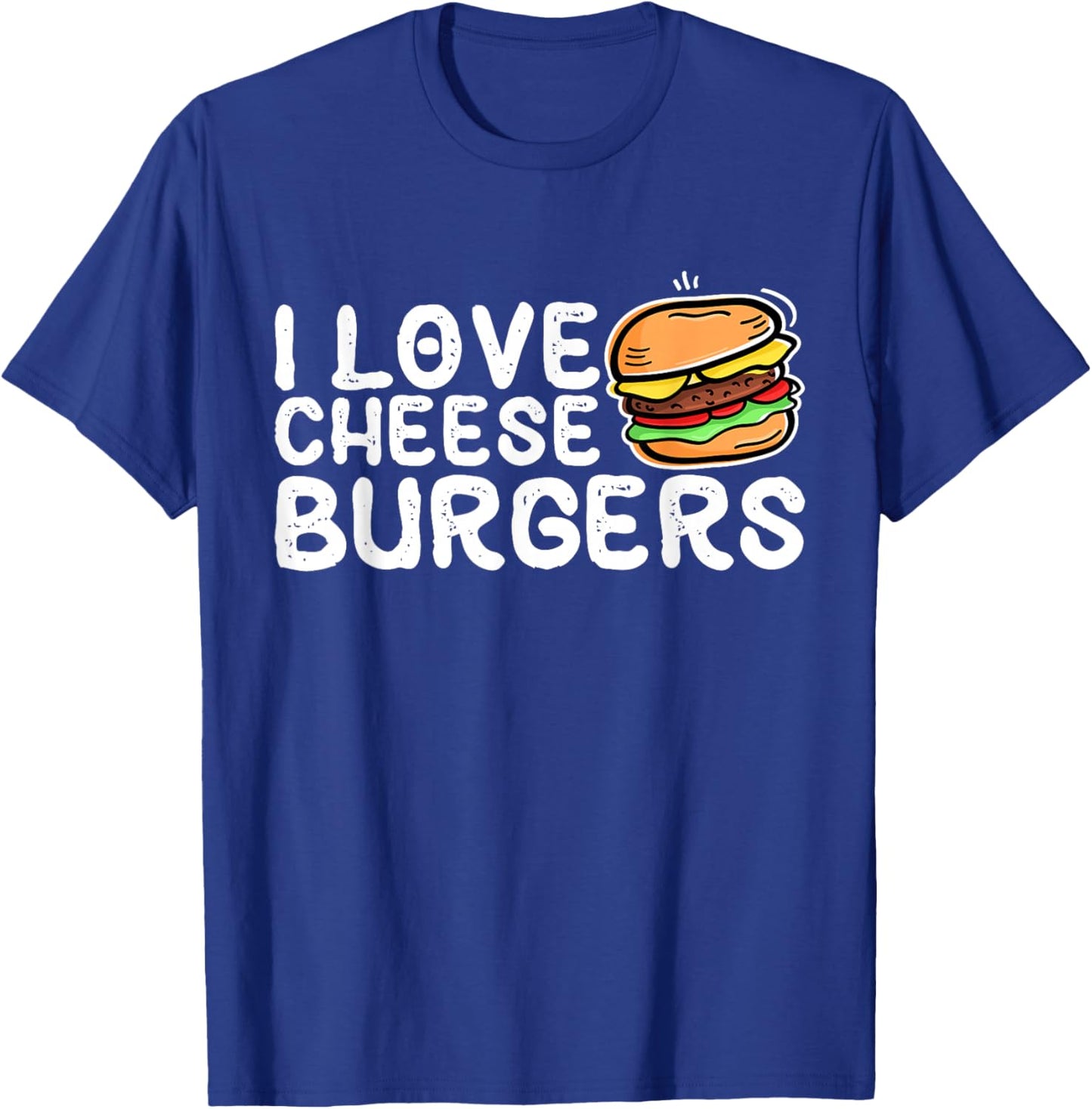 I Love Cheese Burgers, Hamburger Women and Cheeseburger Men T-Shirt - T-Shirt | Royal
