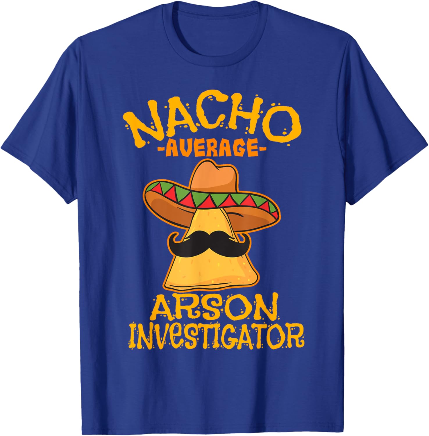 Nacho Average Arson Investigator Fire Marshall Cinco de Mayo T-Shirt - T-Shirt | Royal