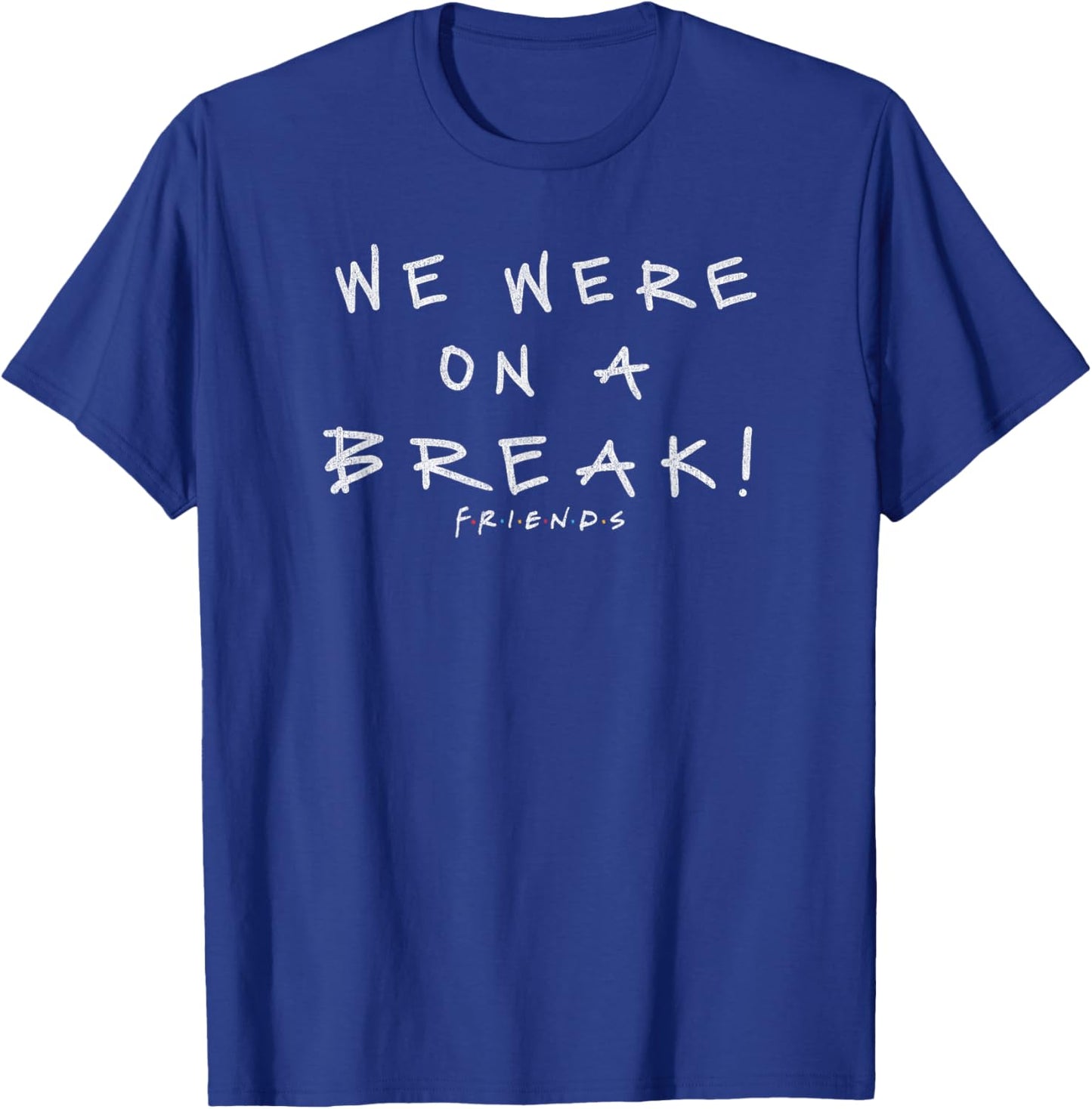 Friends We were On A Break! Quote T-Shirt - T-Shirt | Royal