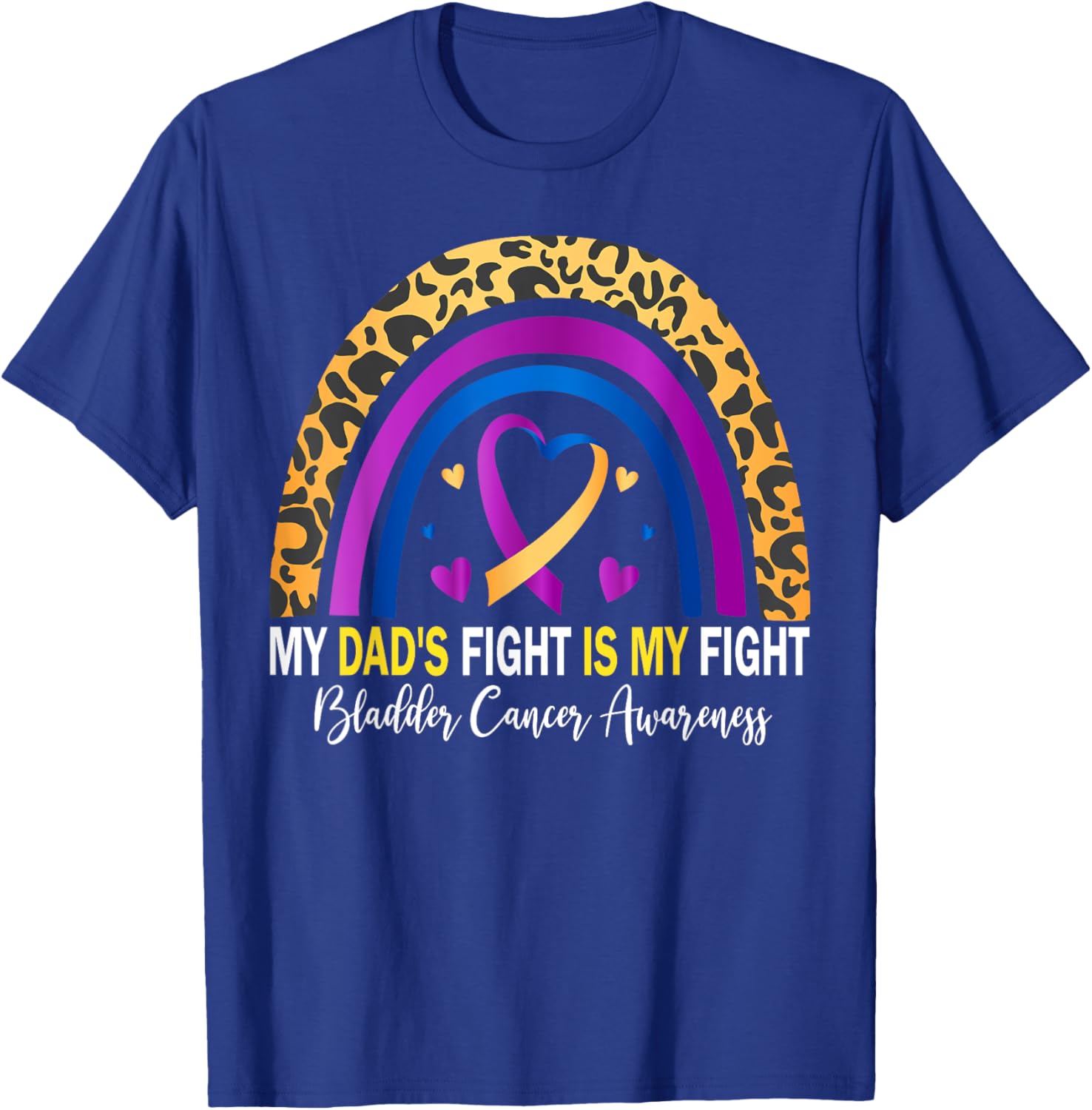 My Dad's Fight Is My Fight Bladder Cancer Awareness T-Shirt - T-Shirt | Royal