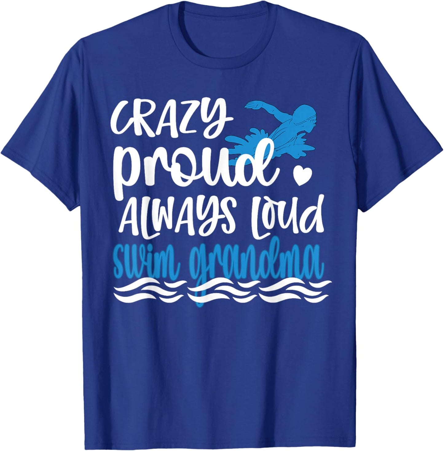Crazy Proud Always Loud Swim Grandma Of Swimmer T-Shirt - T-Shirt | Royal